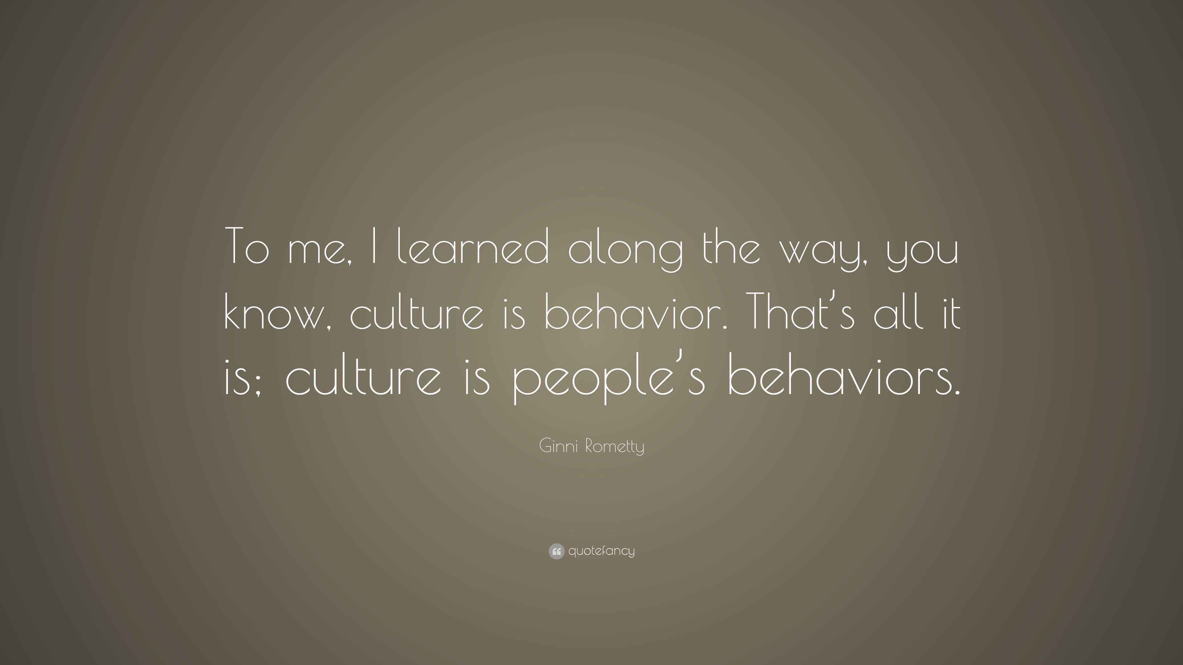 Ginni Rometty Quote: “To me, I learned along the way, you know, culture