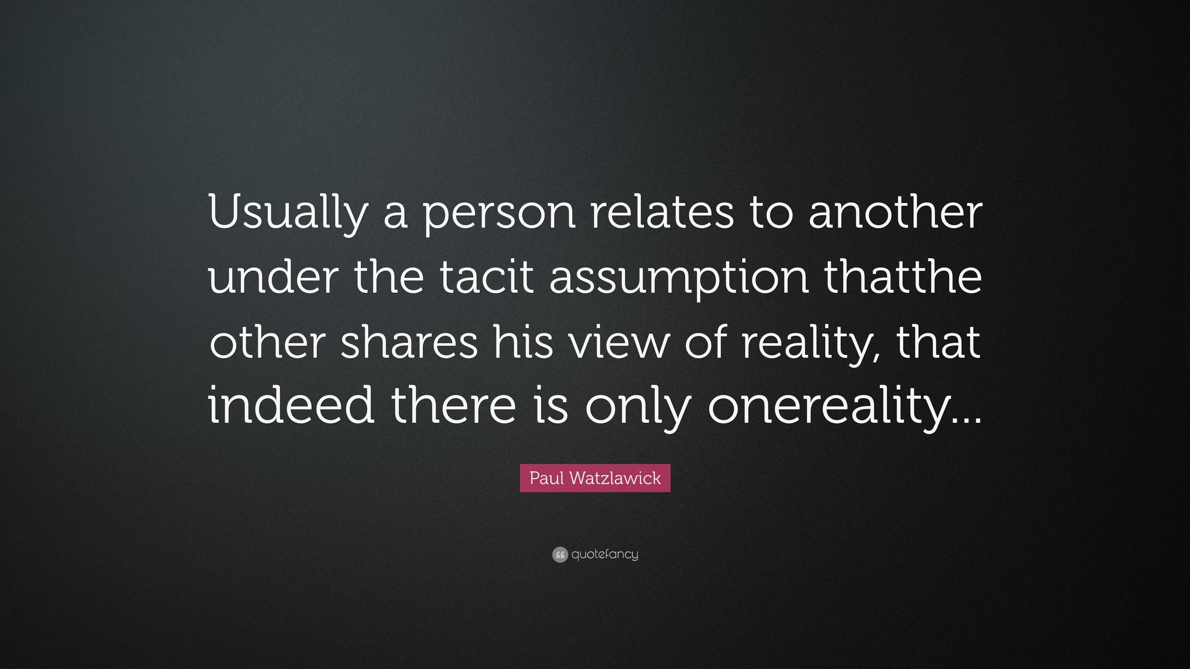 Paul Watzlawick Quote: “Usually a person relates to another under the ...