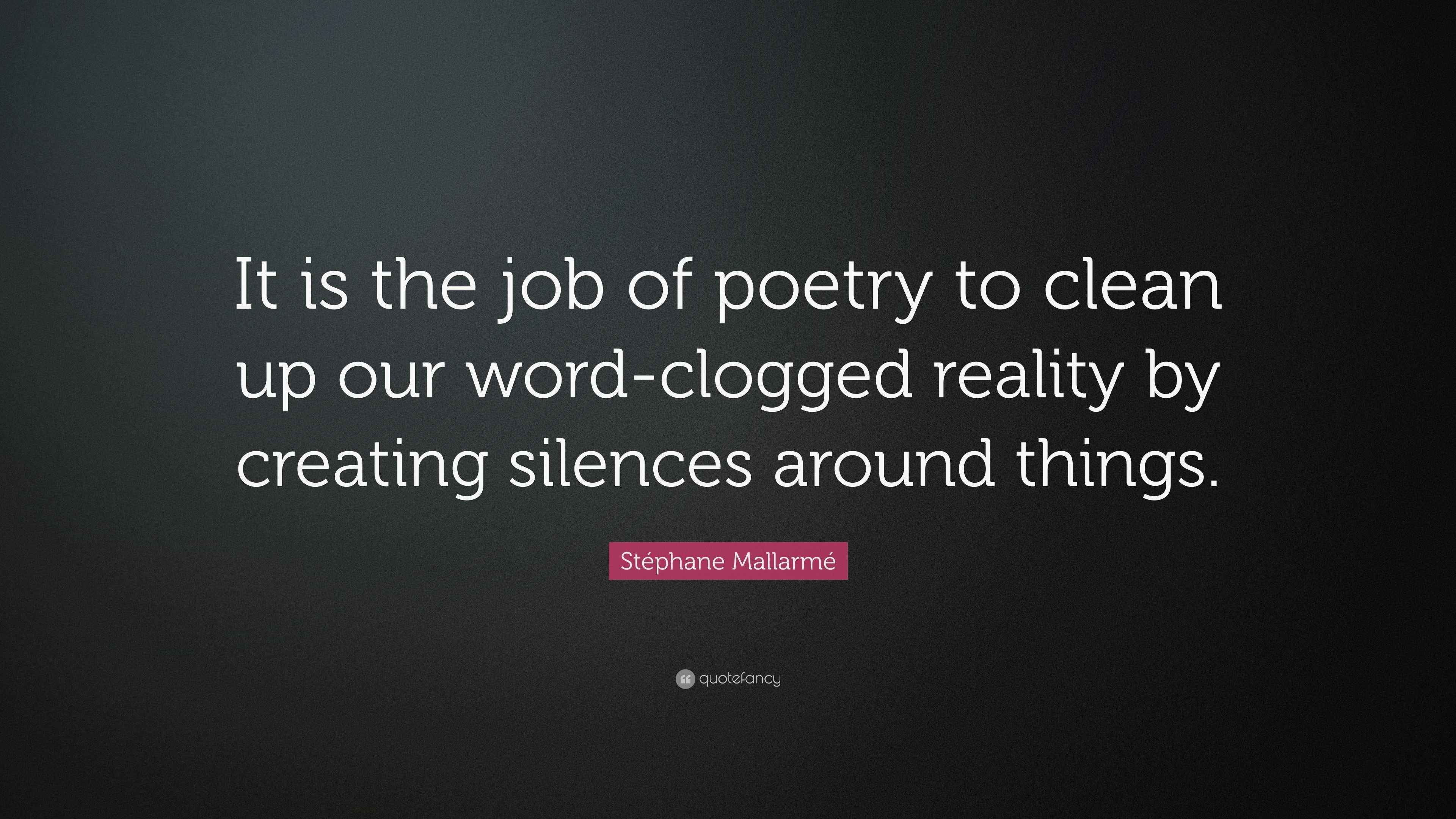 Stéphane Mallarmé Quote “It is the job of poetry to clean up our word