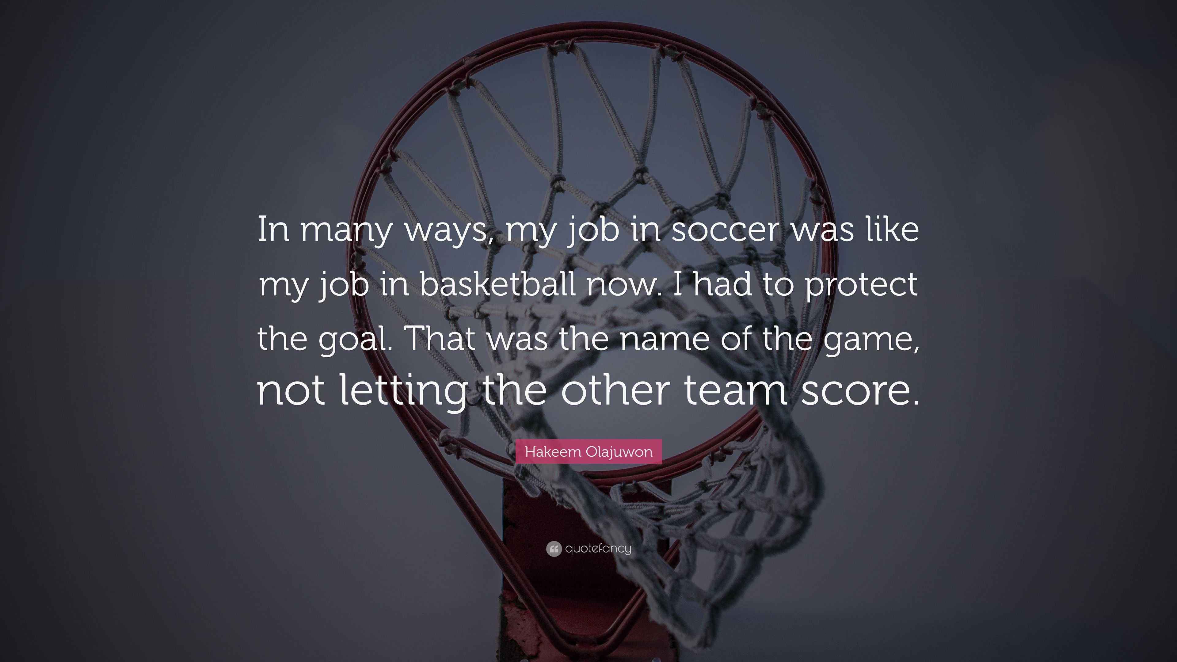 Hakeem Olajuwon Quote “In many ways, my job in soccer was like my job