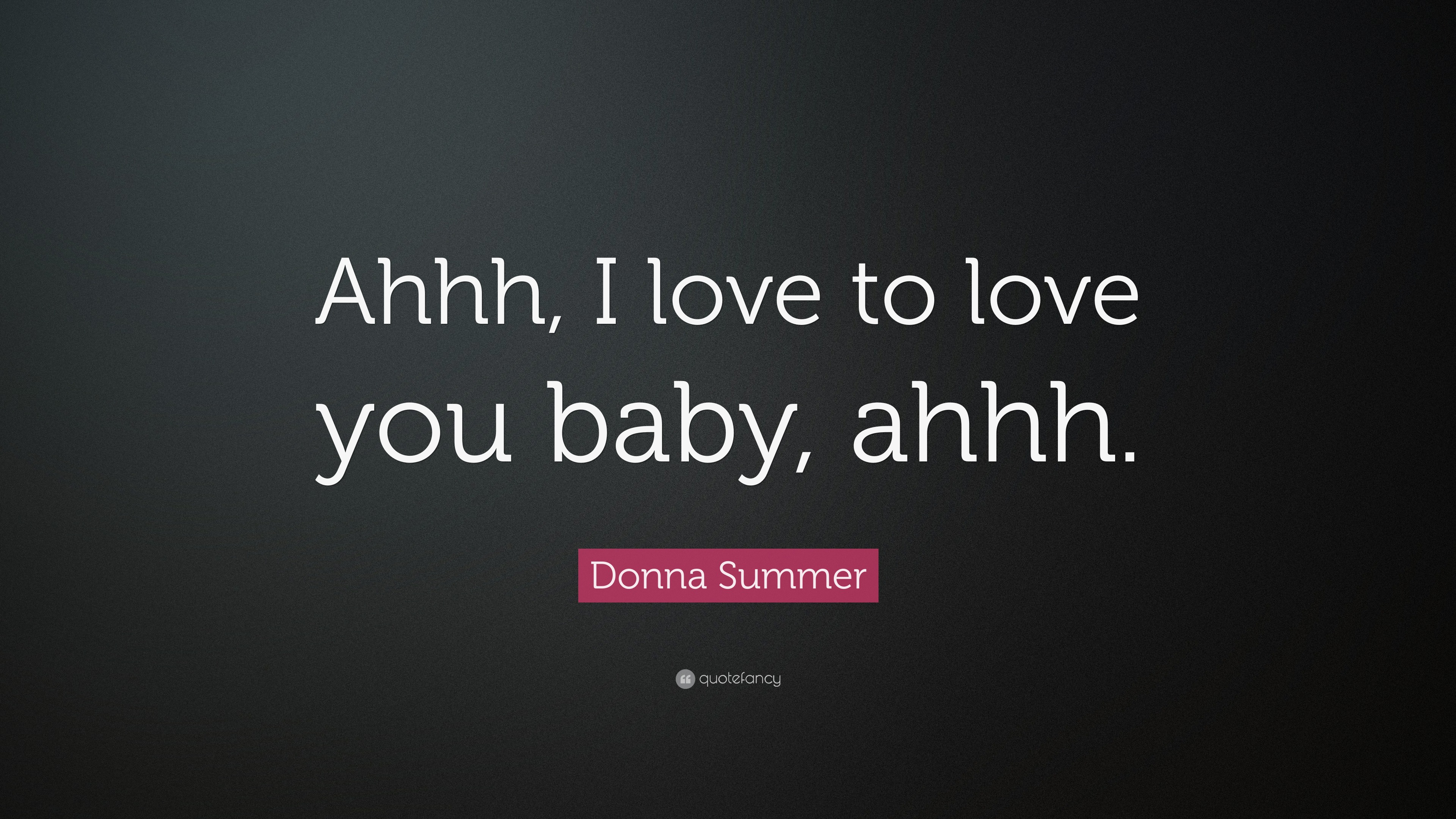 Donna Summer Quote Ahhh I Love To Love You Baby Ahhh 7