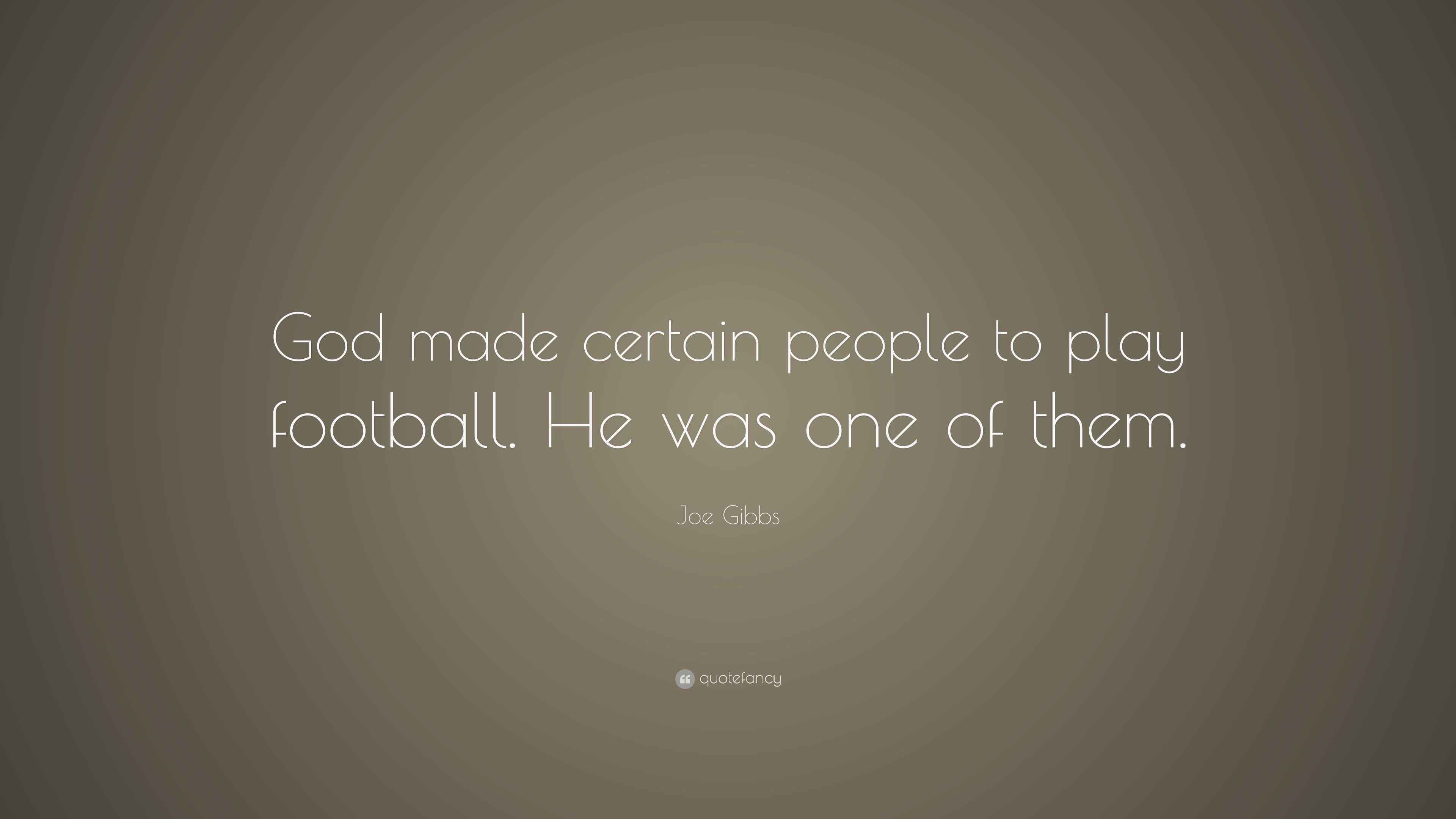 Joe Gibbs Quote “God made certain people to play football. He was one