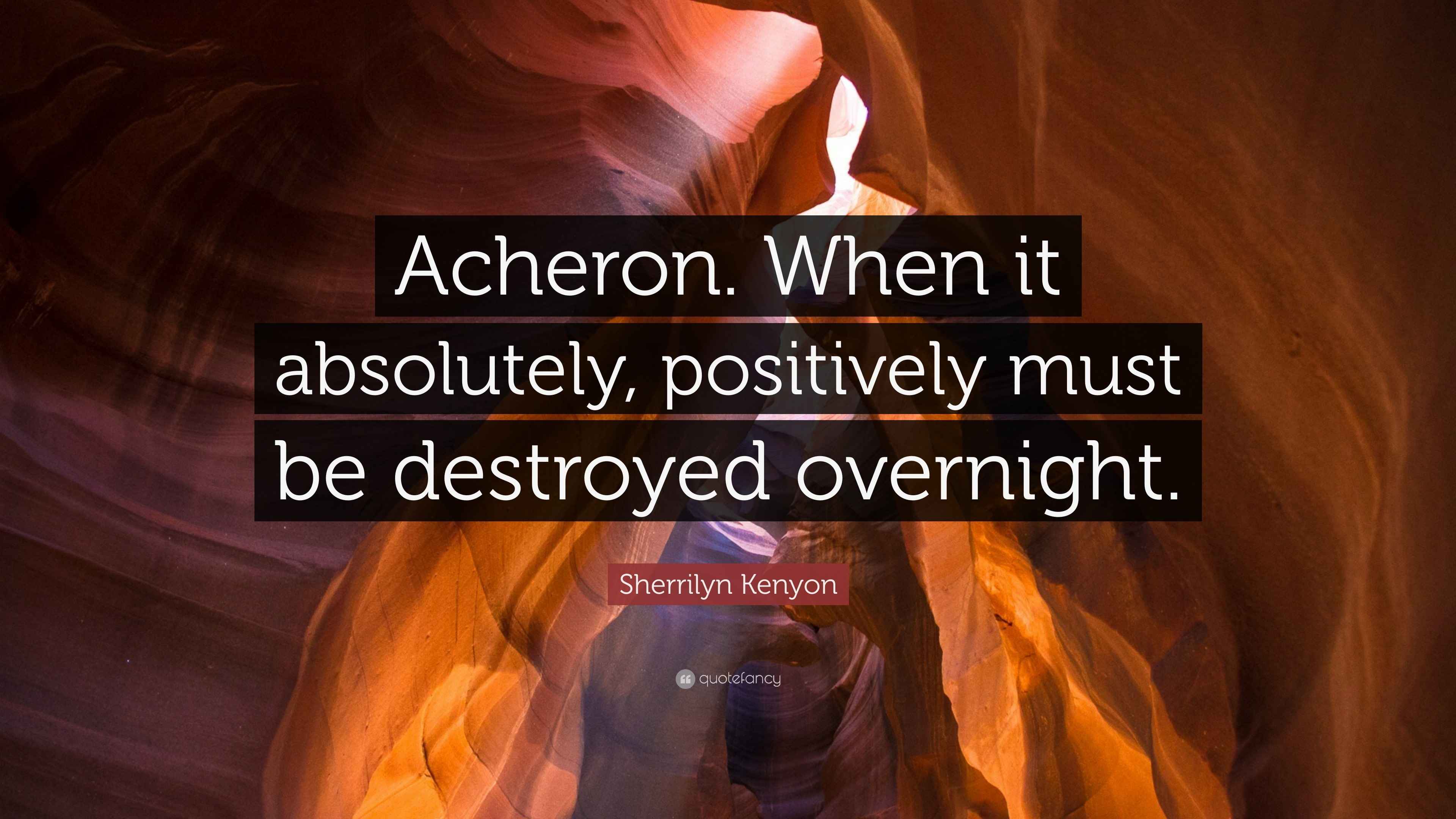 Sherrilyn Kenyon Quote “Acheron. When it absolutely, positively must