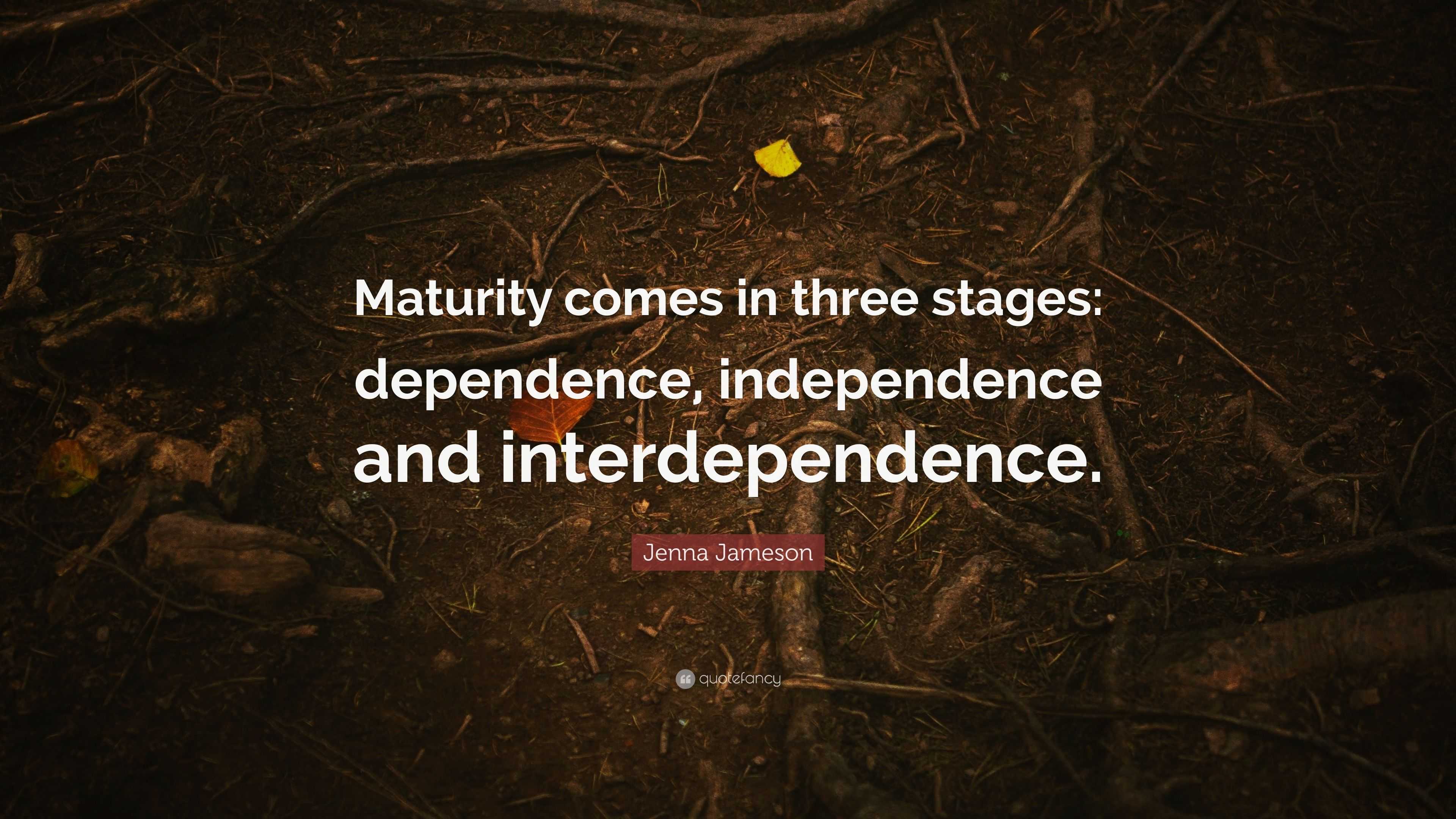 Jenna Jameson Quote: “Maturity comes in three stages: dependence