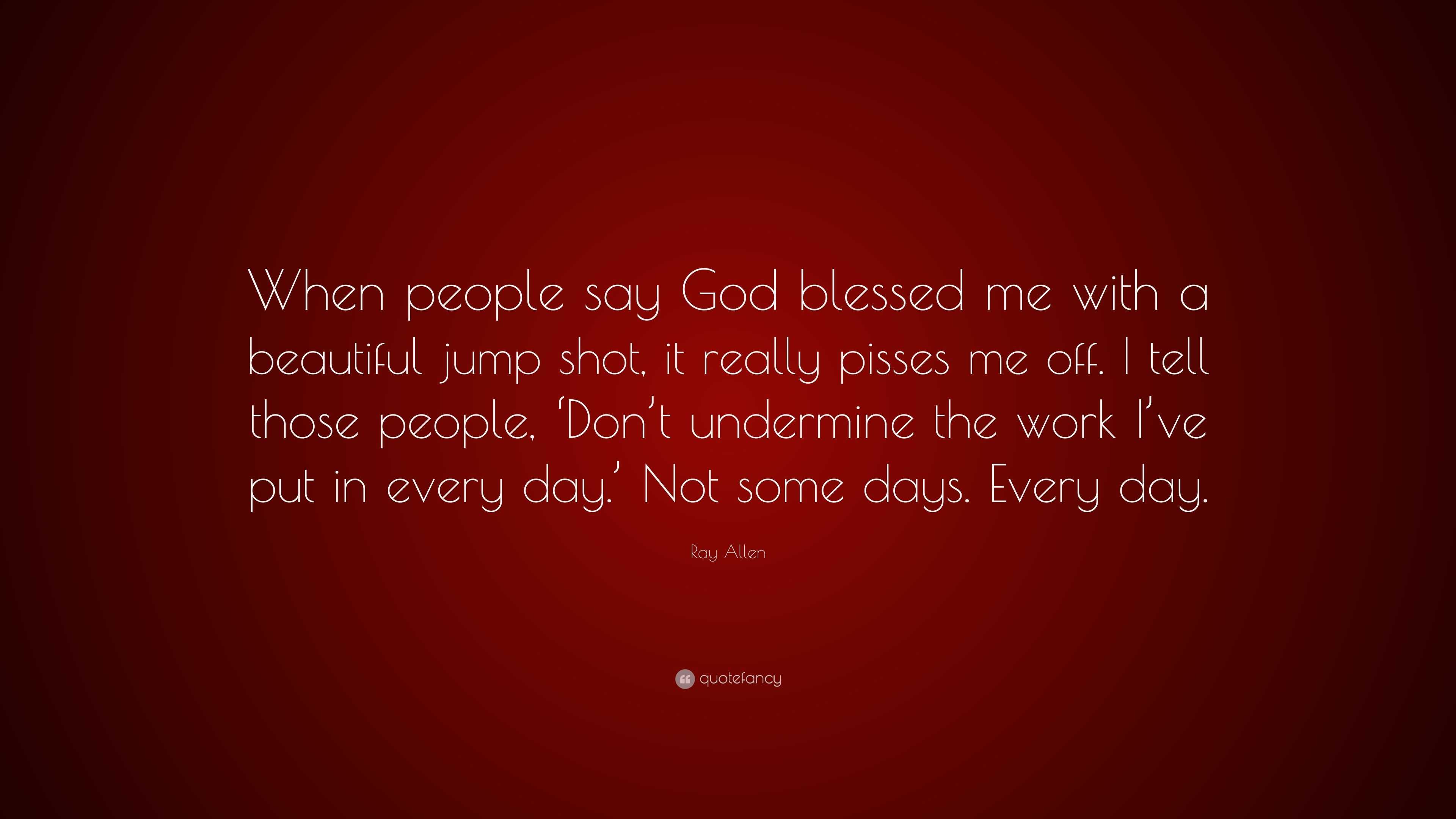 Ray Allen Quote: “When people say God blessed me with a beautiful jump ...