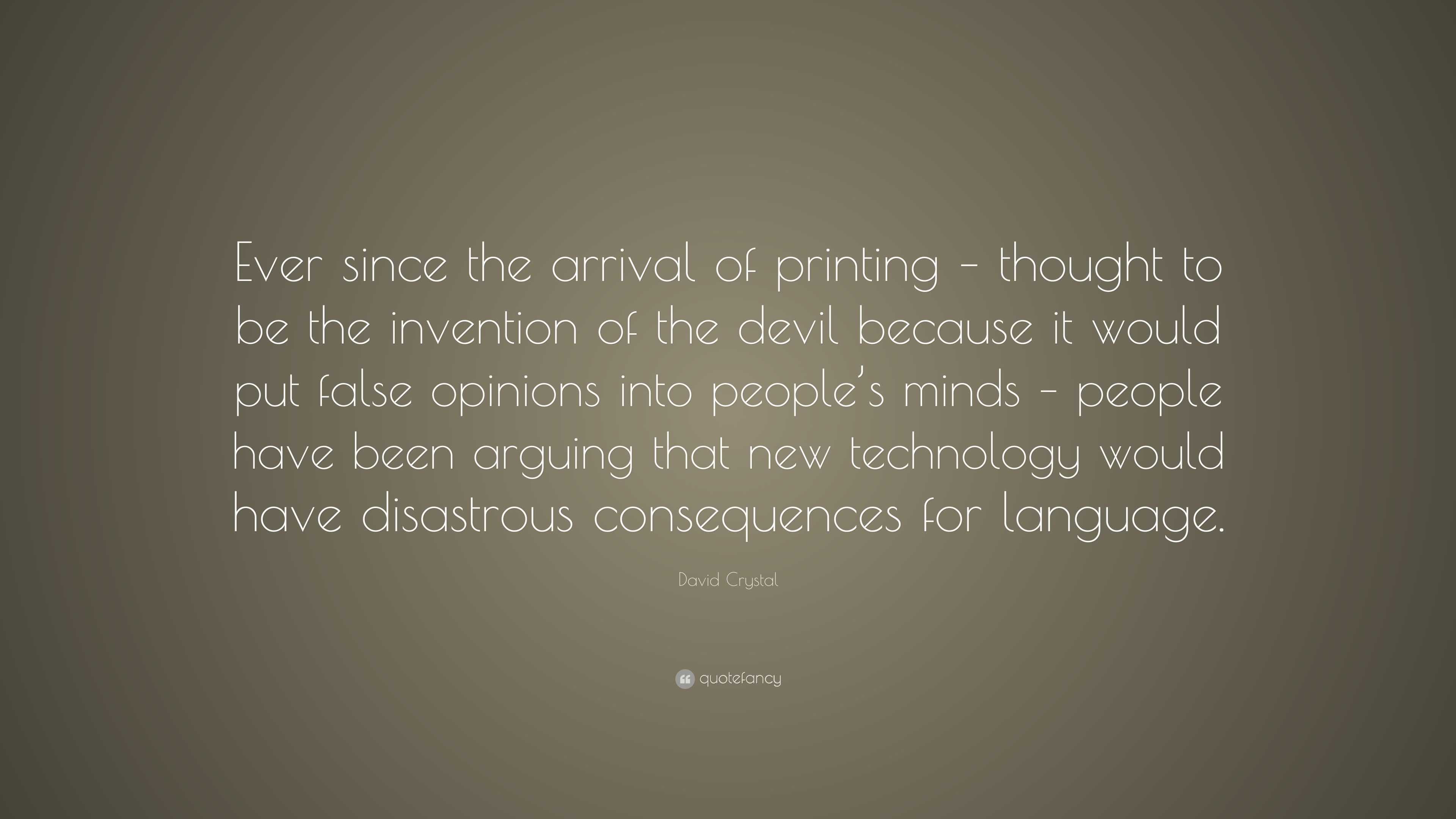 David Crystal Quote: “Ever since the arrival of printing – thought to ...