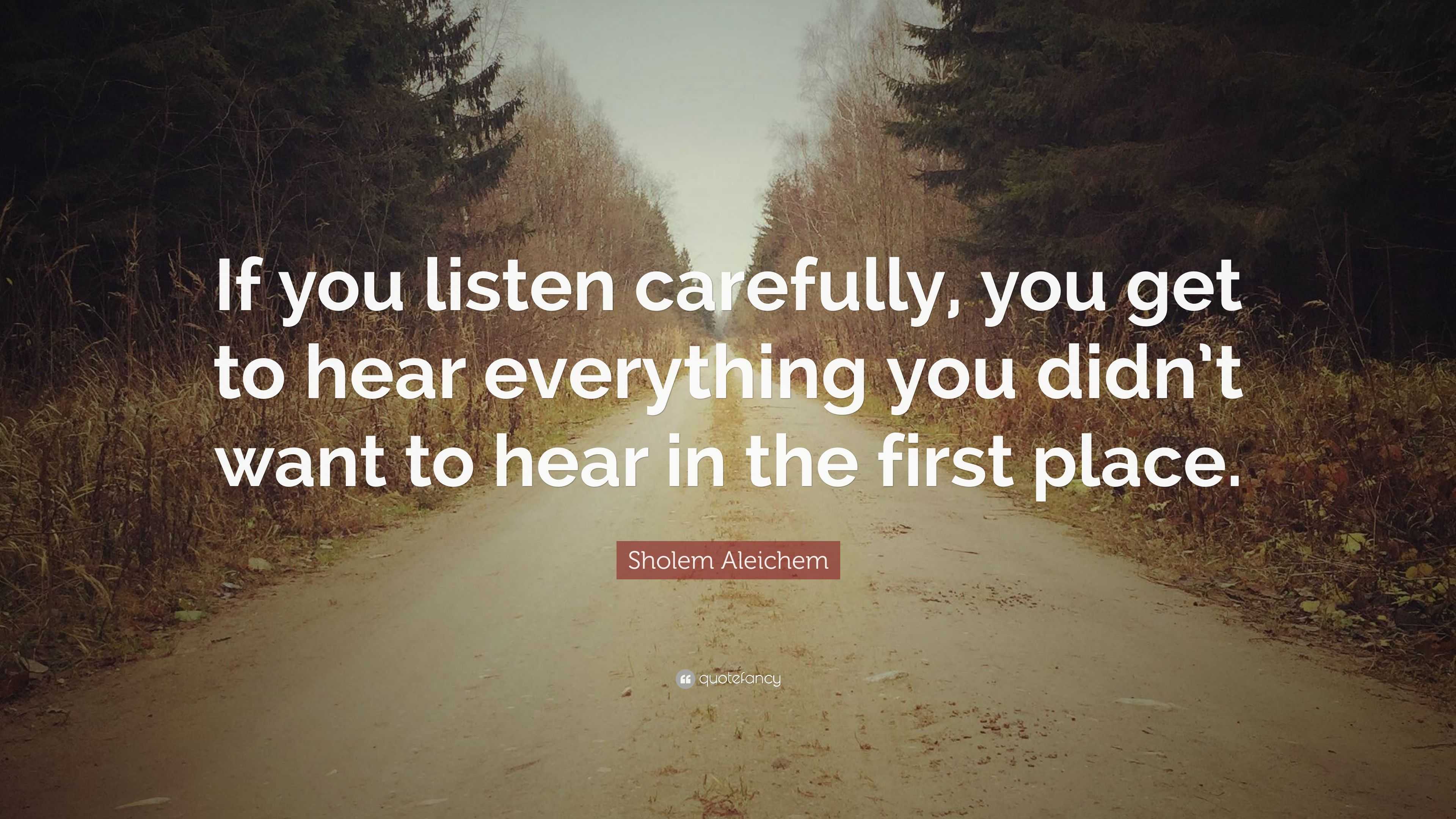 Sholem Aleichem Quote: “If you listen carefully, you get to hear ...