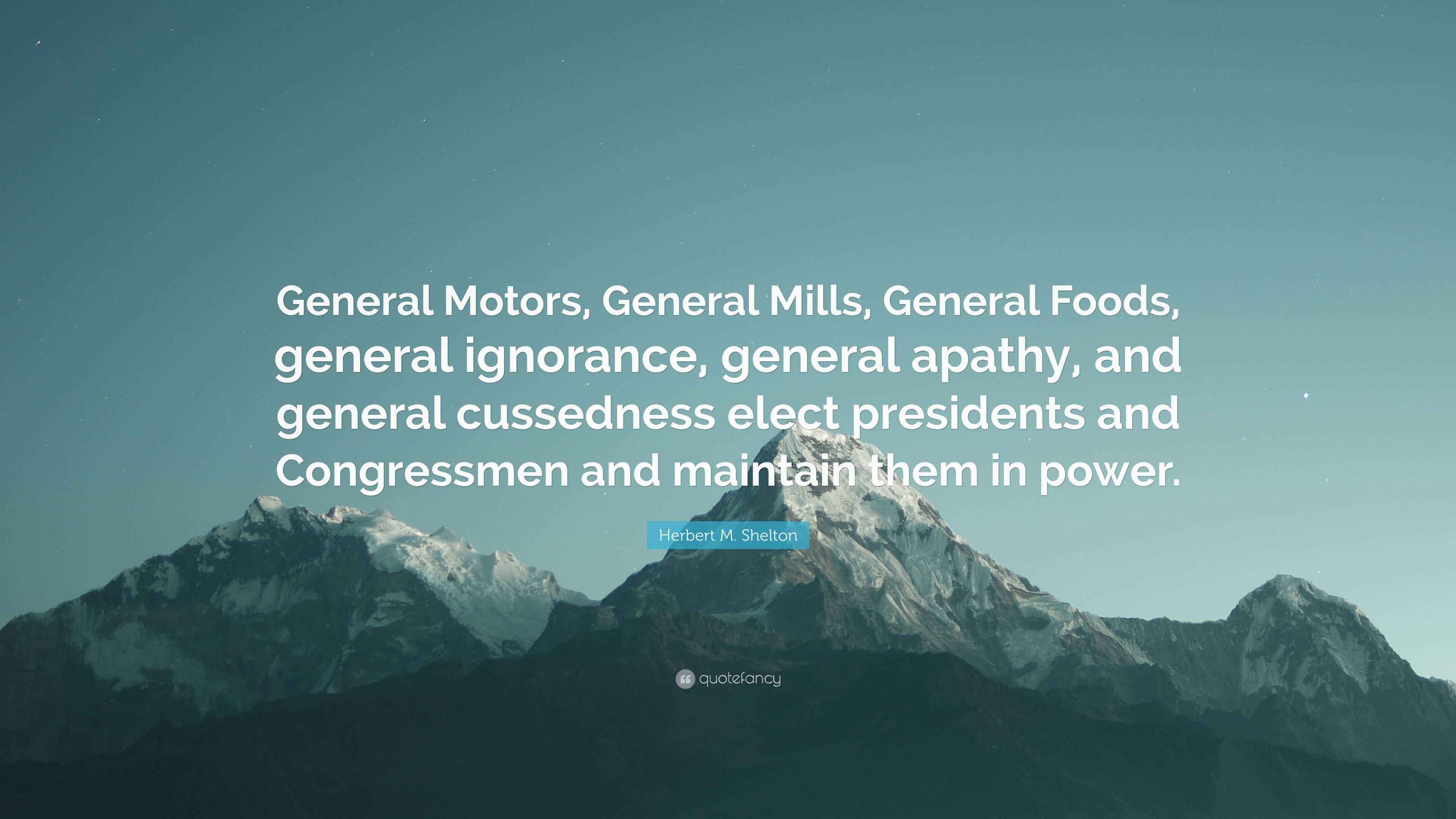 Herbert M. Shelton Quote “General Motors, General Mills, General Foods