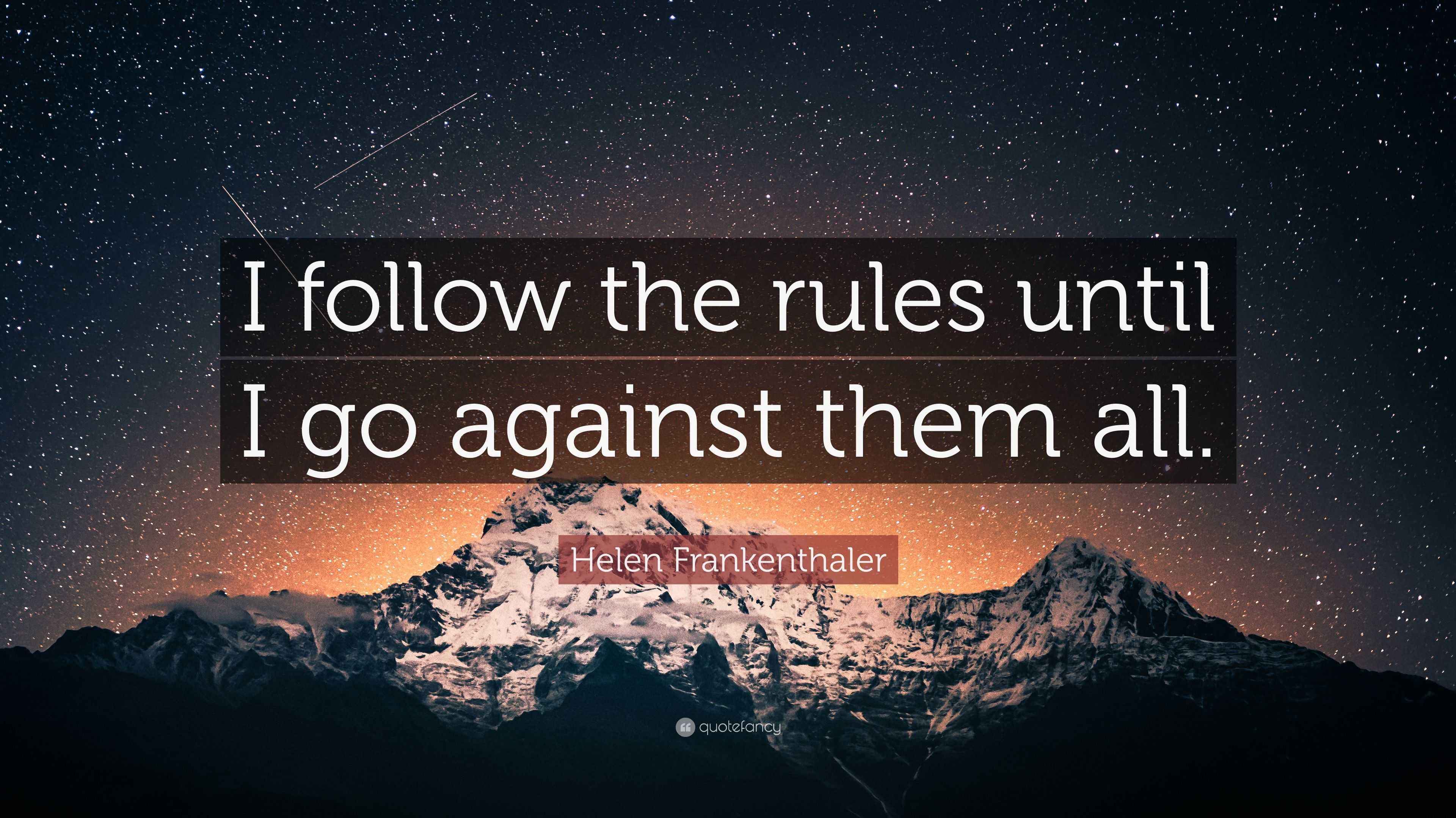 Helen Frankenthaler Quote I Follow The Rules Until I Go Against Them All