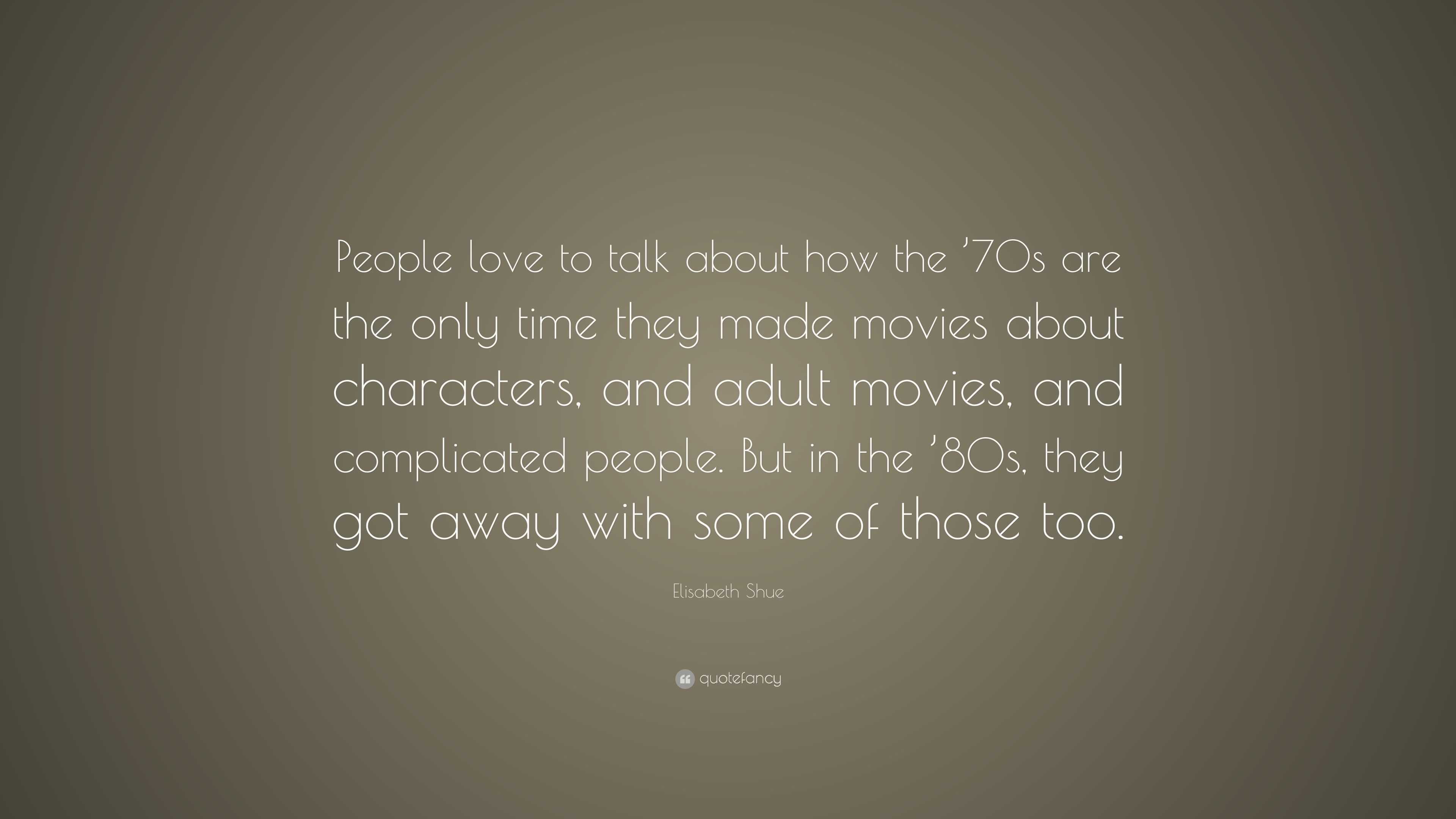 Elisabeth Shue Quote: “People love to talk about how the ’70s are the ...