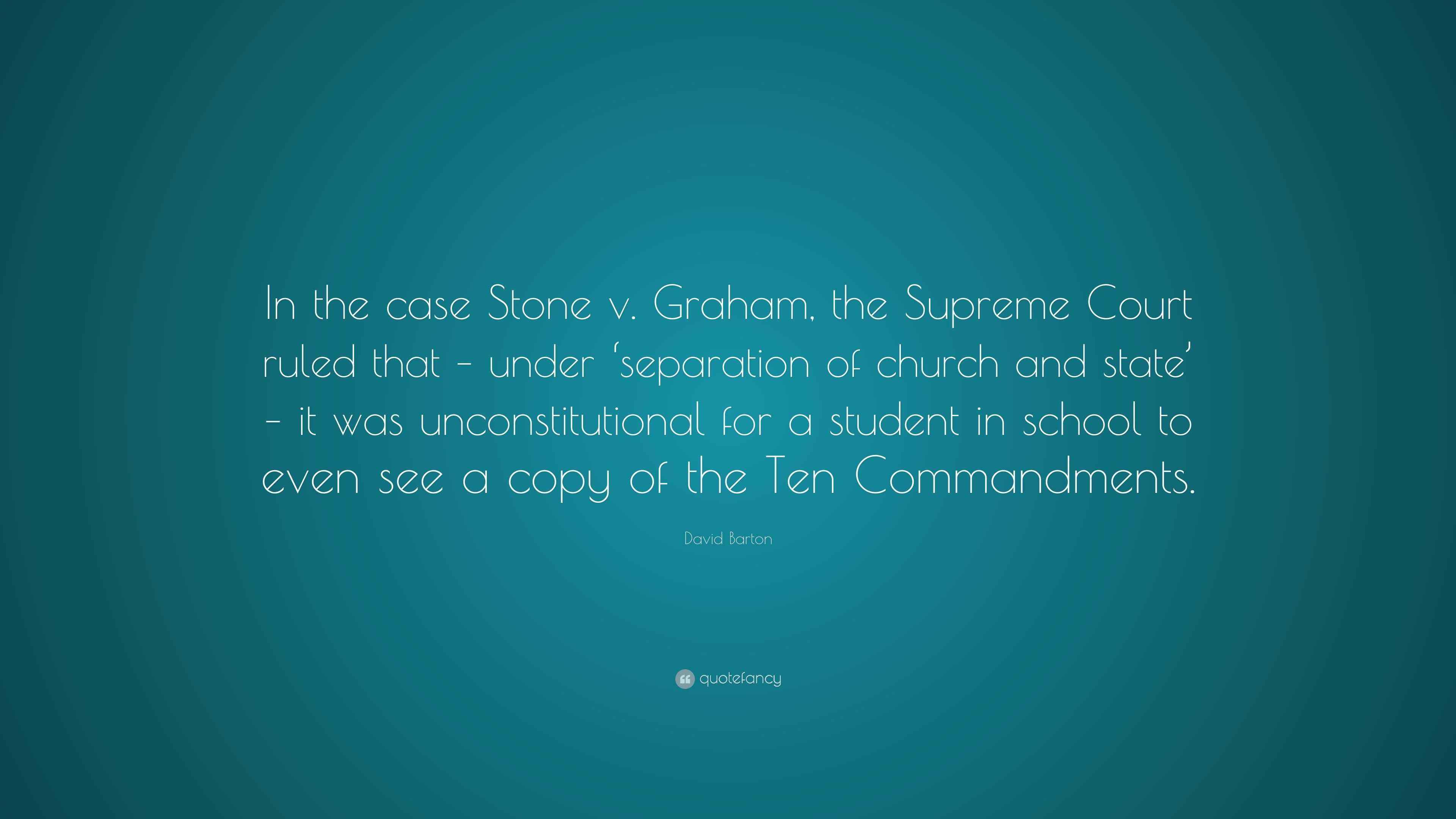 David Barton Quote “In the case Stone v. Graham, the Supreme Court