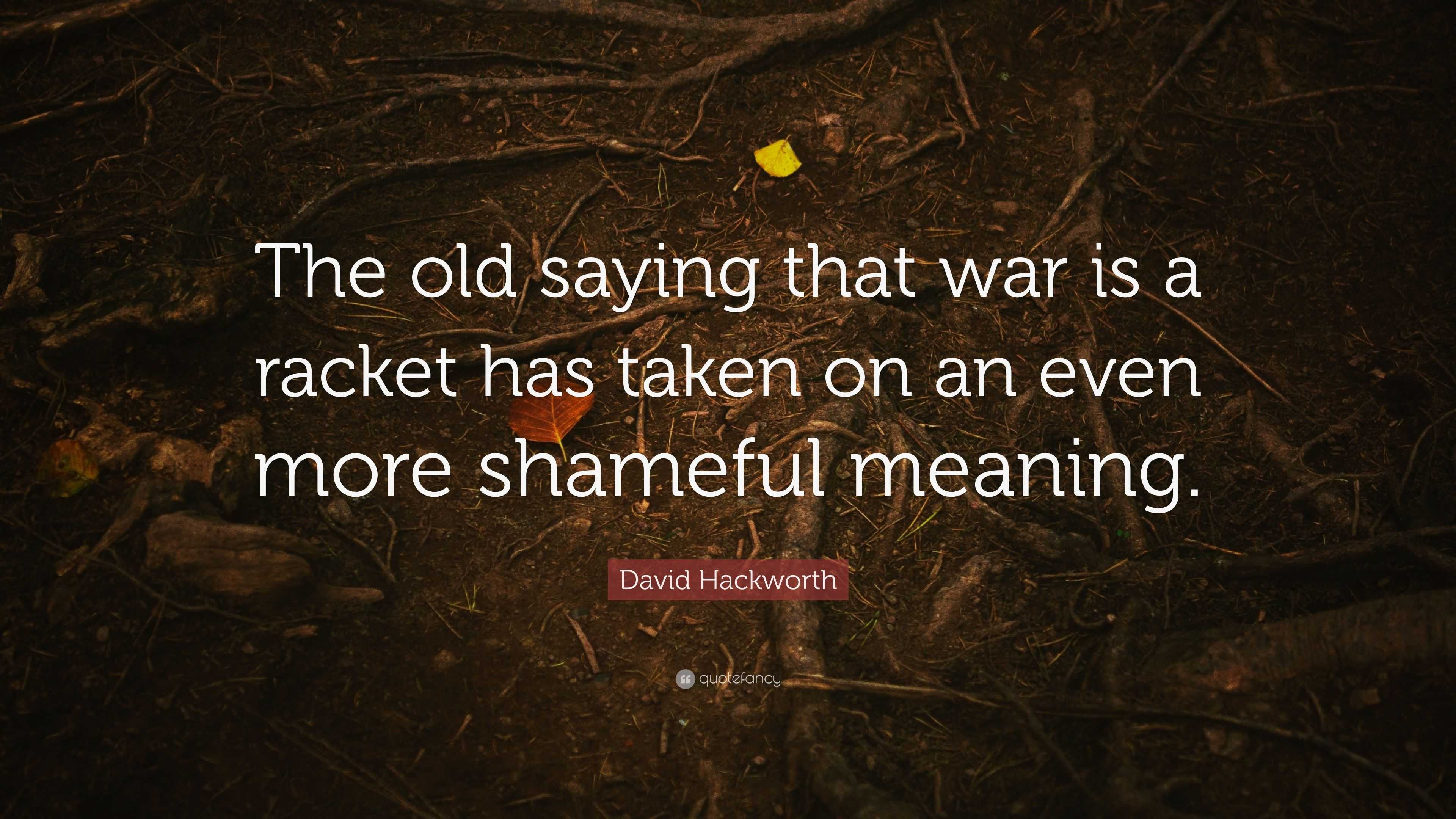 david-hackworth-quote-the-old-saying-that-war-is-a-racket-has-taken