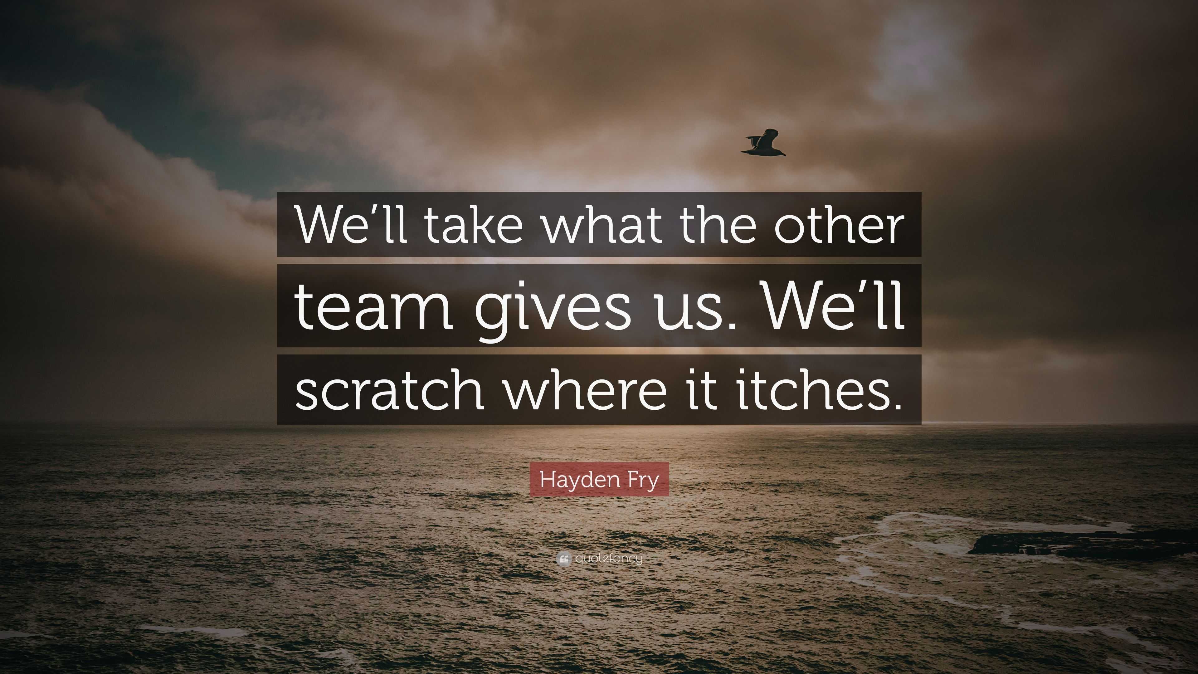 Hayden Fry Quote: “We’ll take what the other team gives us. We’ll ...