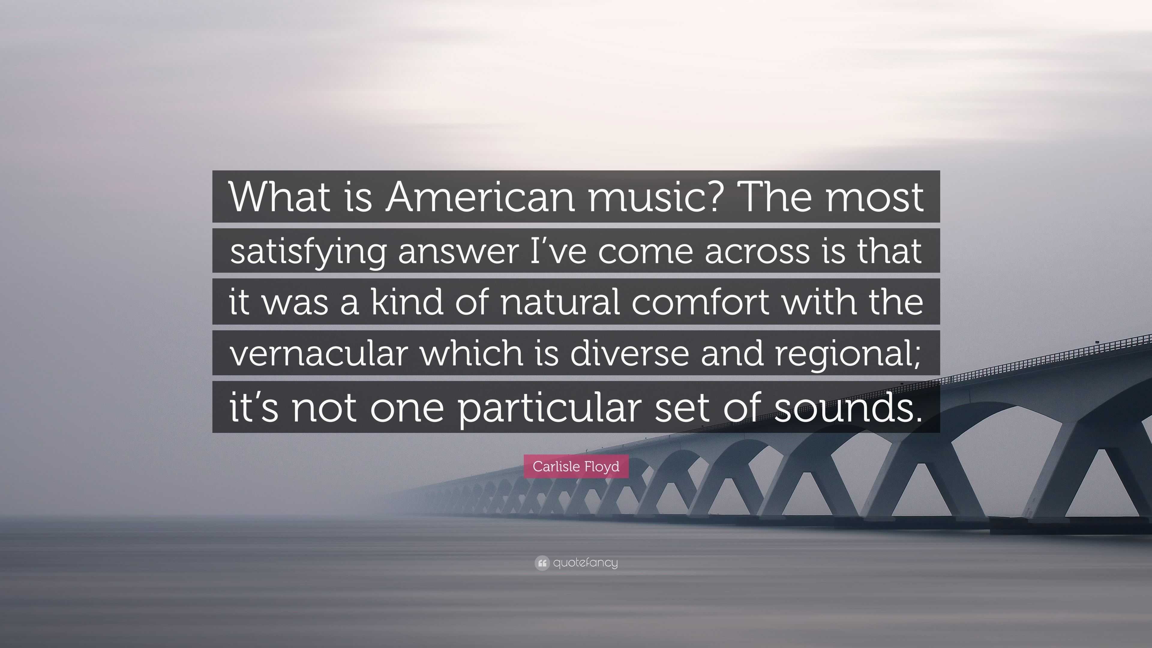 carlisle-floyd-quote-what-is-american-music-the-most-satisfying