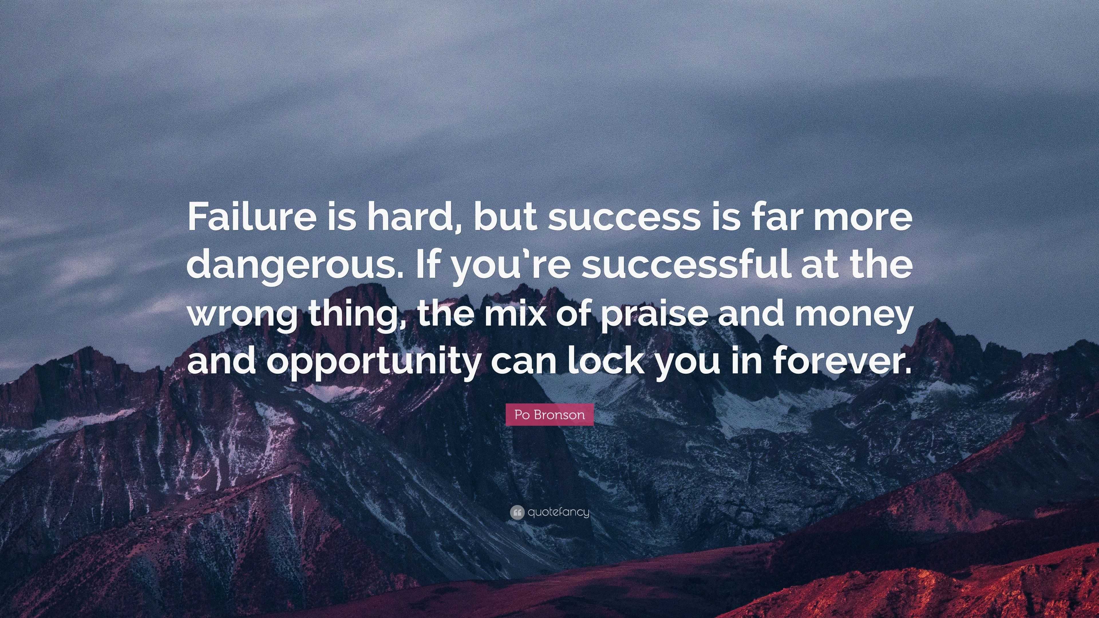 Po Bronson Quote: “Failure is hard, but success is far more dangerous ...