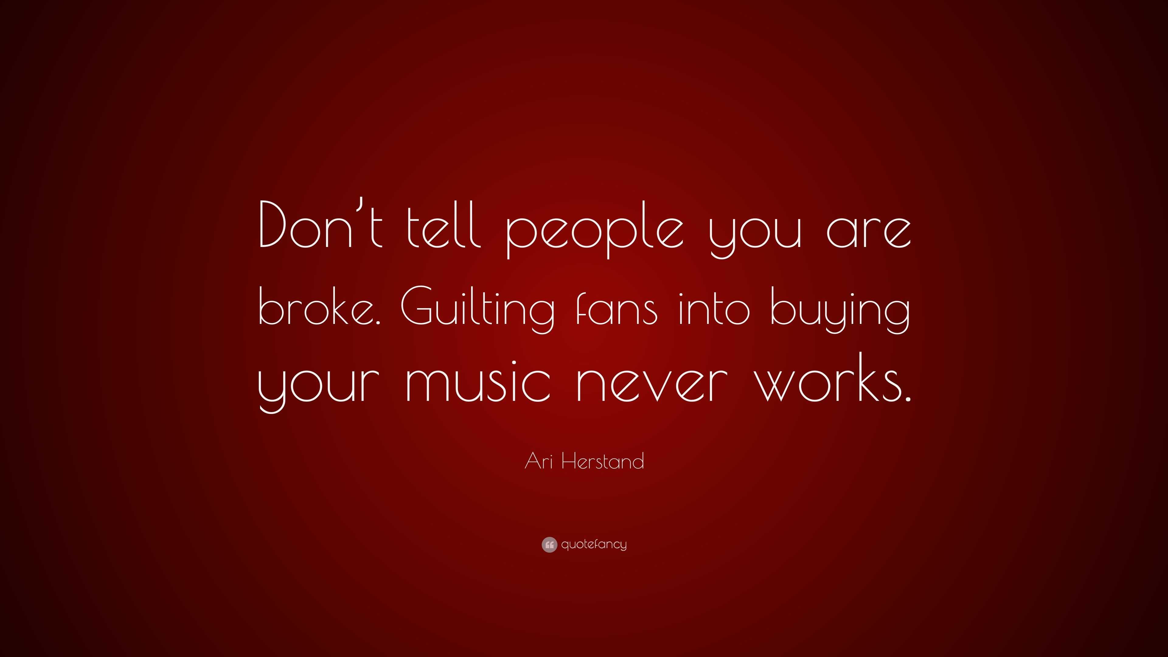 Ari Herstand Quote: “don’t Tell People You Are Broke. Guilting Fans 