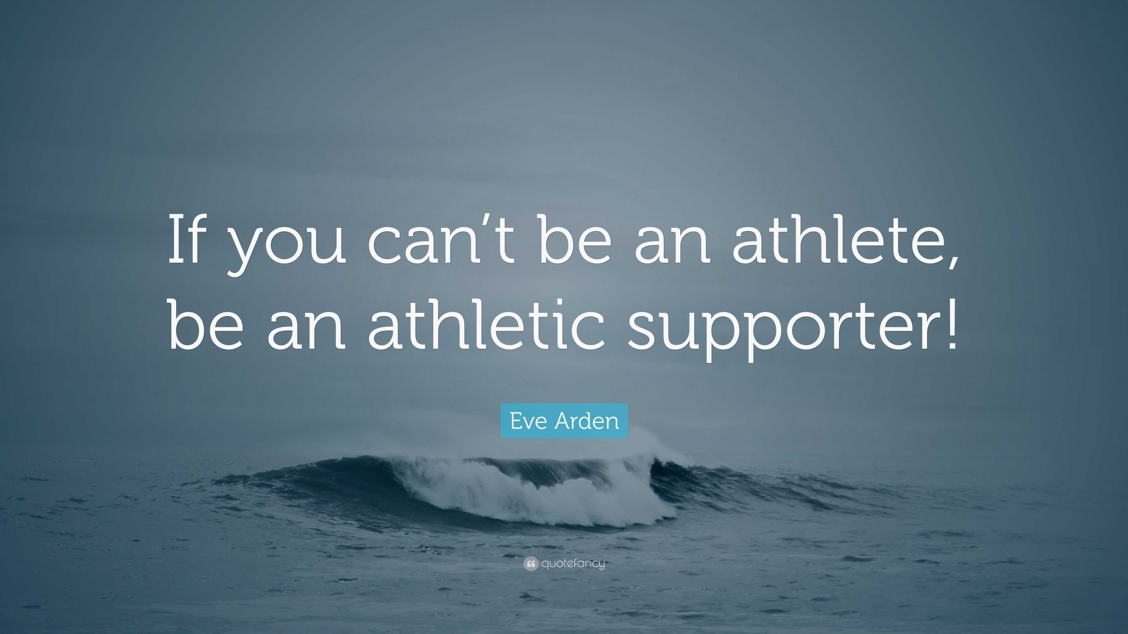 Eve Arden Quote “If you can’t be an athlete, be an athletic supporter!”