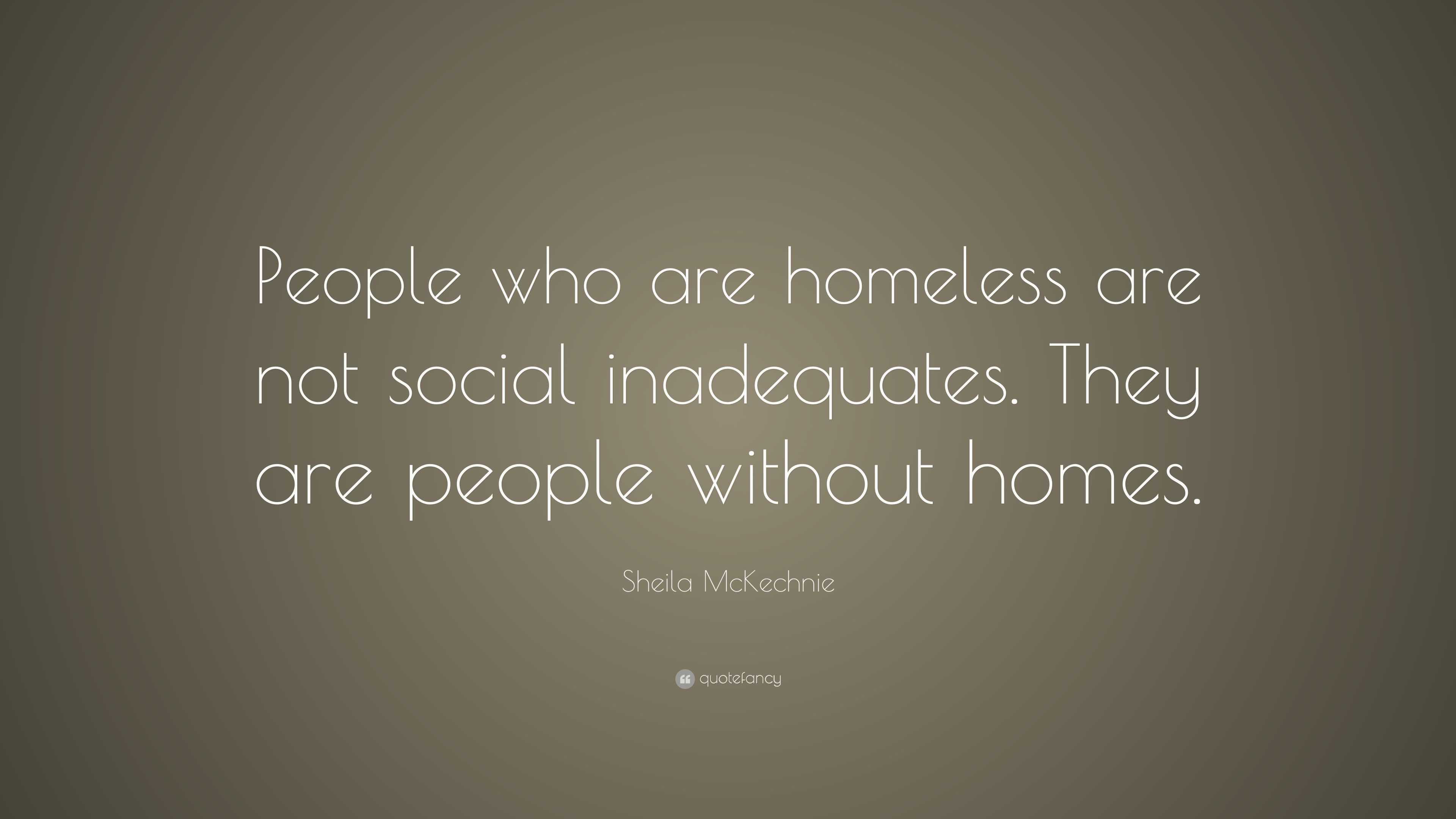 Sheila McKechnie Quote: “People Who Are Homeless Are Not Social ...