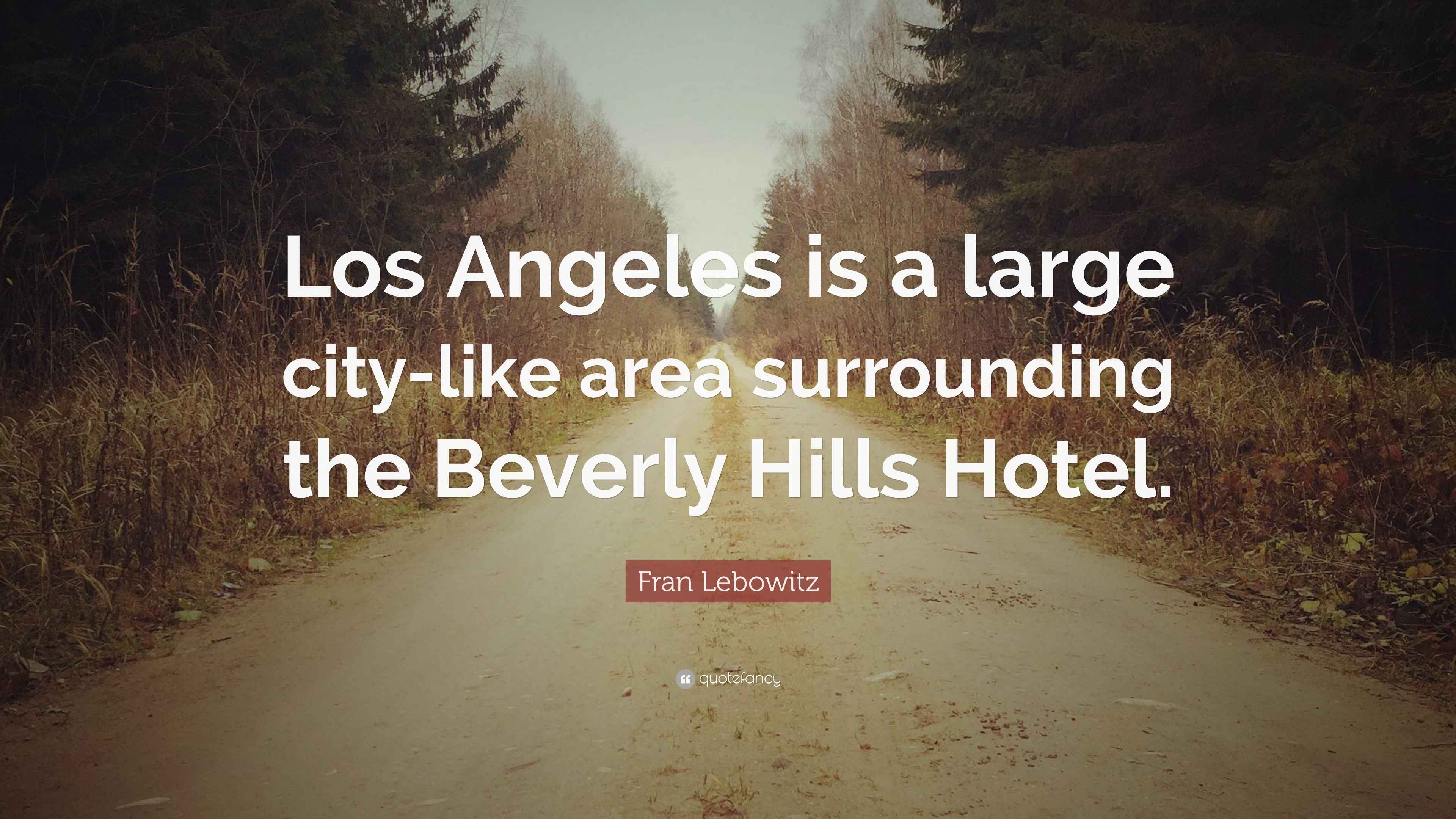 Fran Lebowitz Quote: “Los Angeles is a large city-like area surrounding