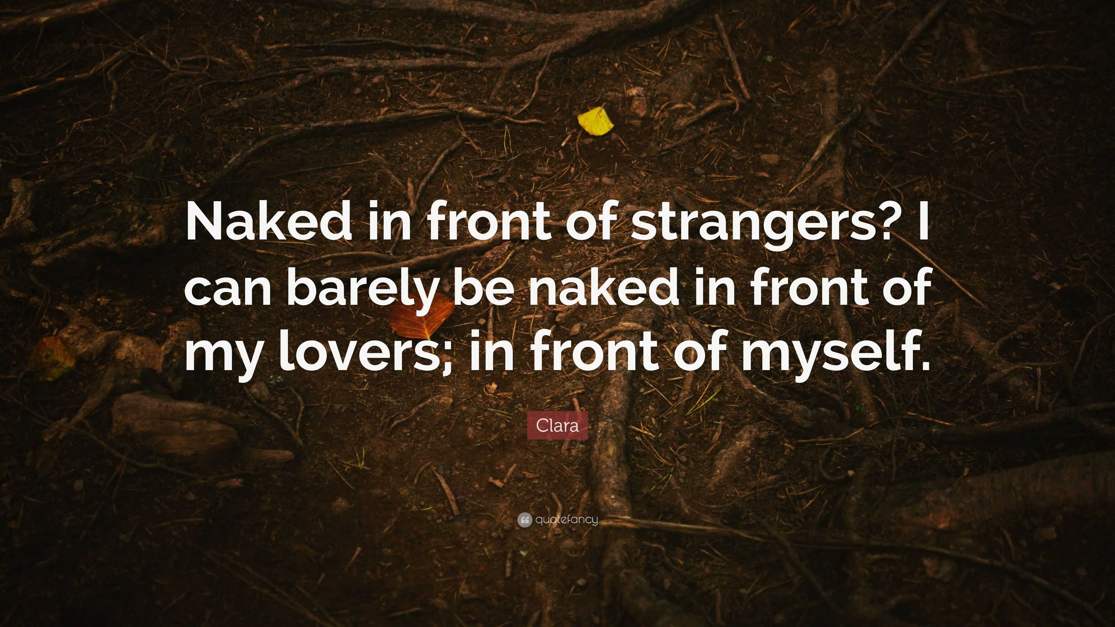 Clara Quote: “Naked in front of strangers? I can barely be naked in front  of my