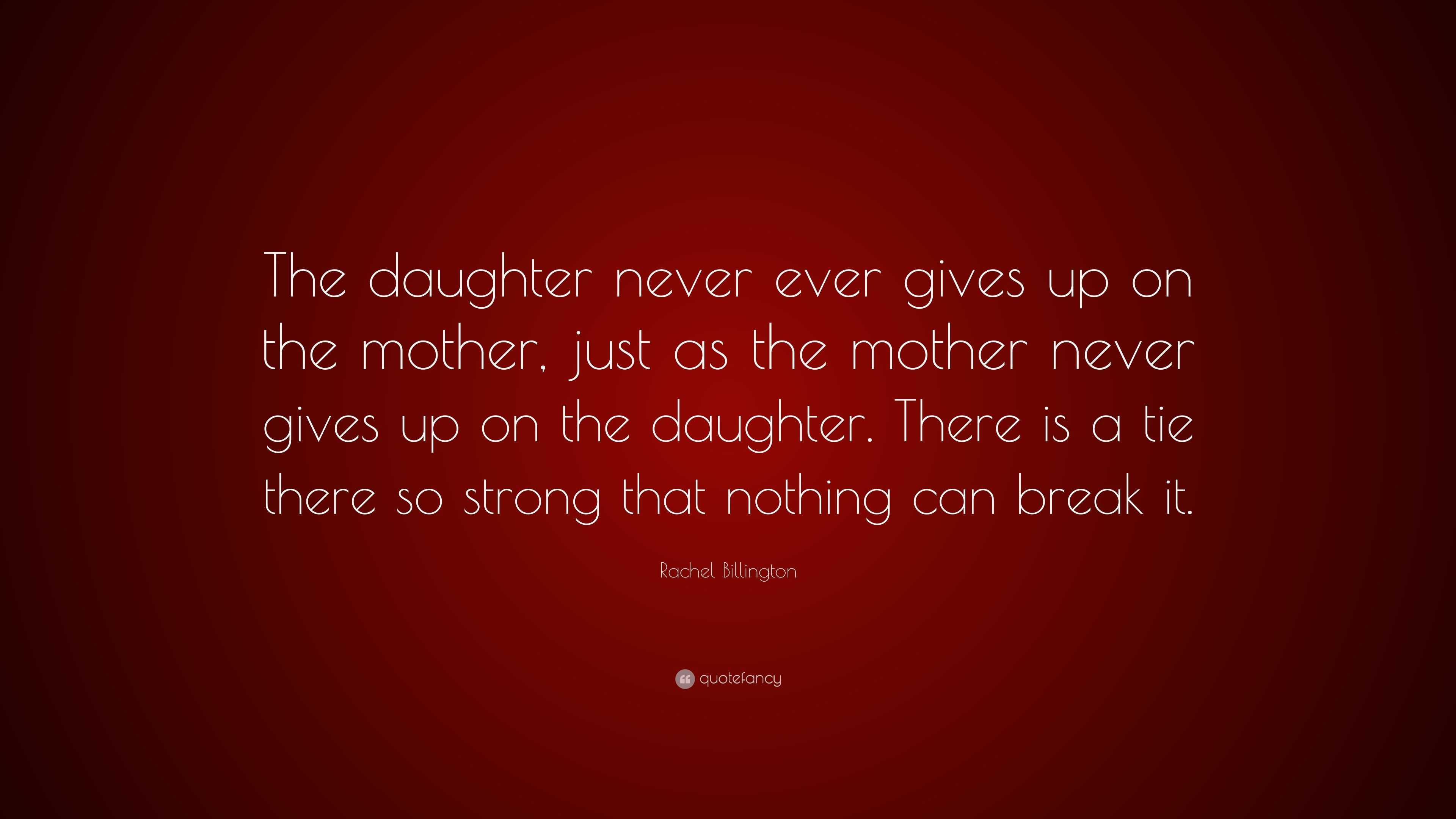Rachel Billington Quote: “The daughter never ever gives up on the ...