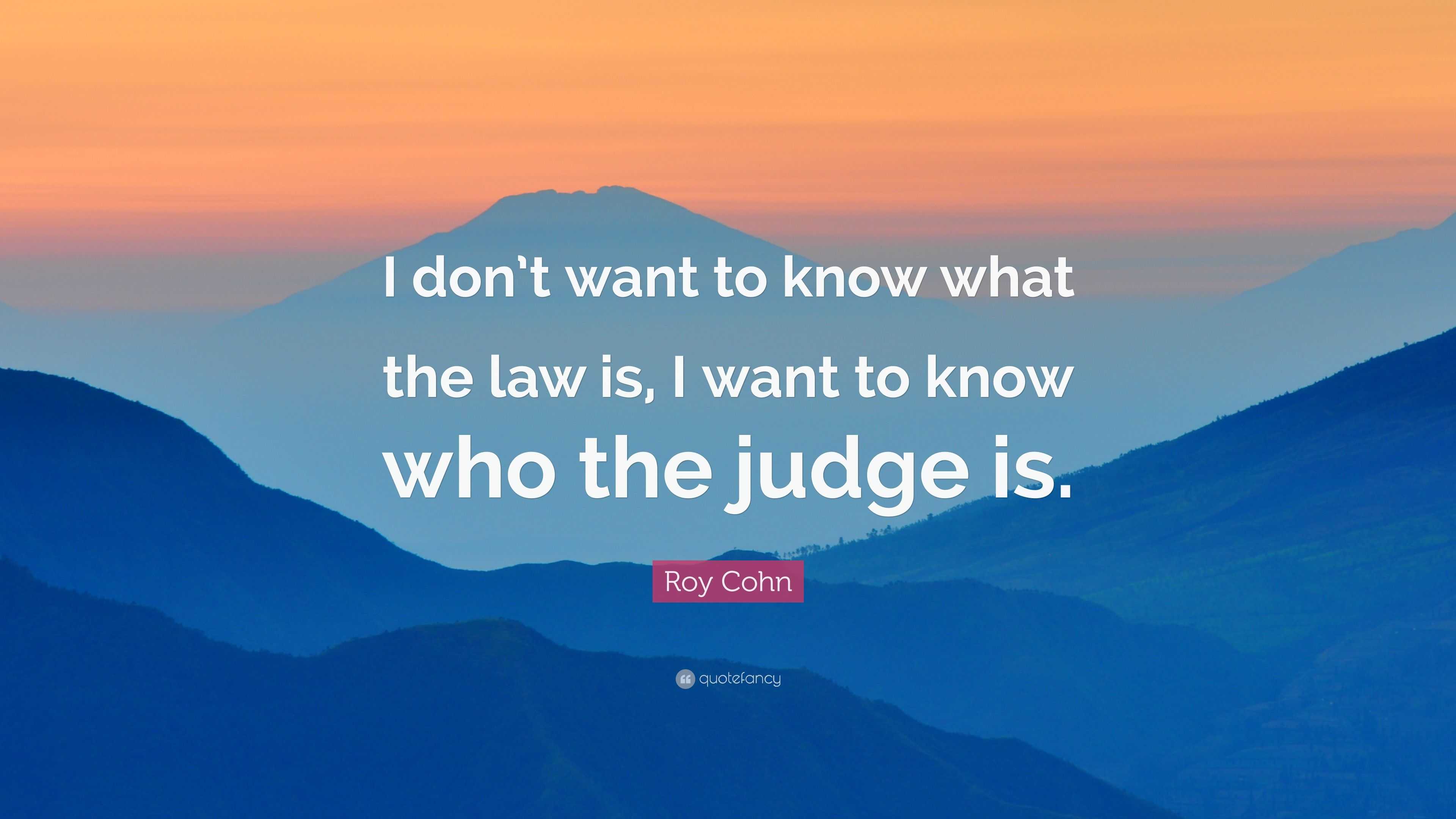 Roy Cohn Quote: “I don’t want to know what the law is, I want to know ...