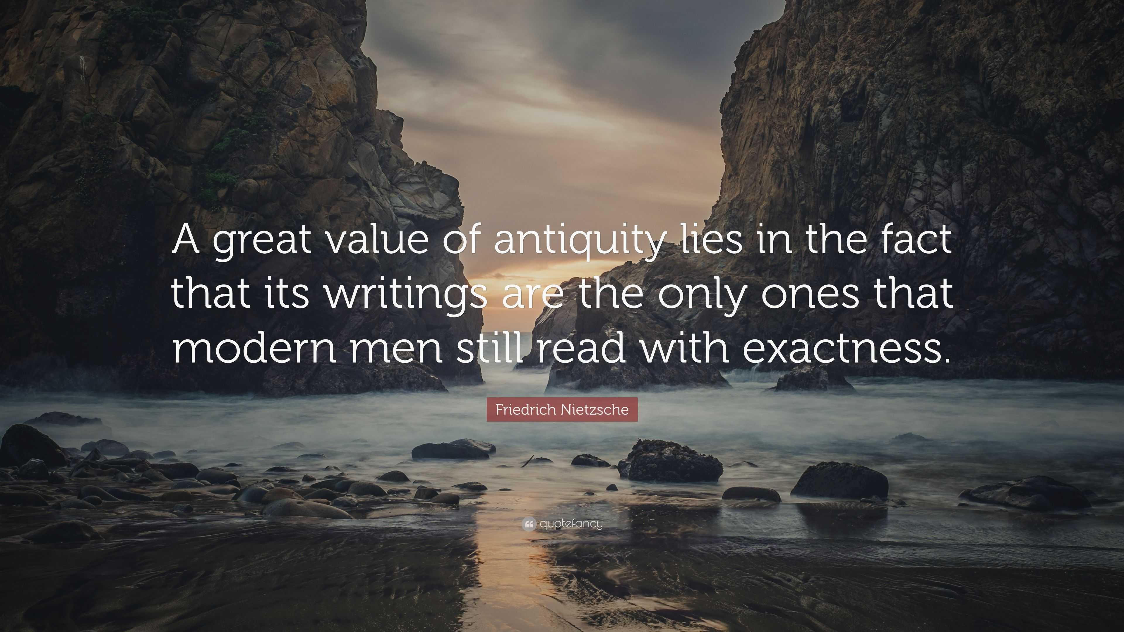 Friedrich Nietzsche Quote: “A great value of antiquity lies in the fact ...