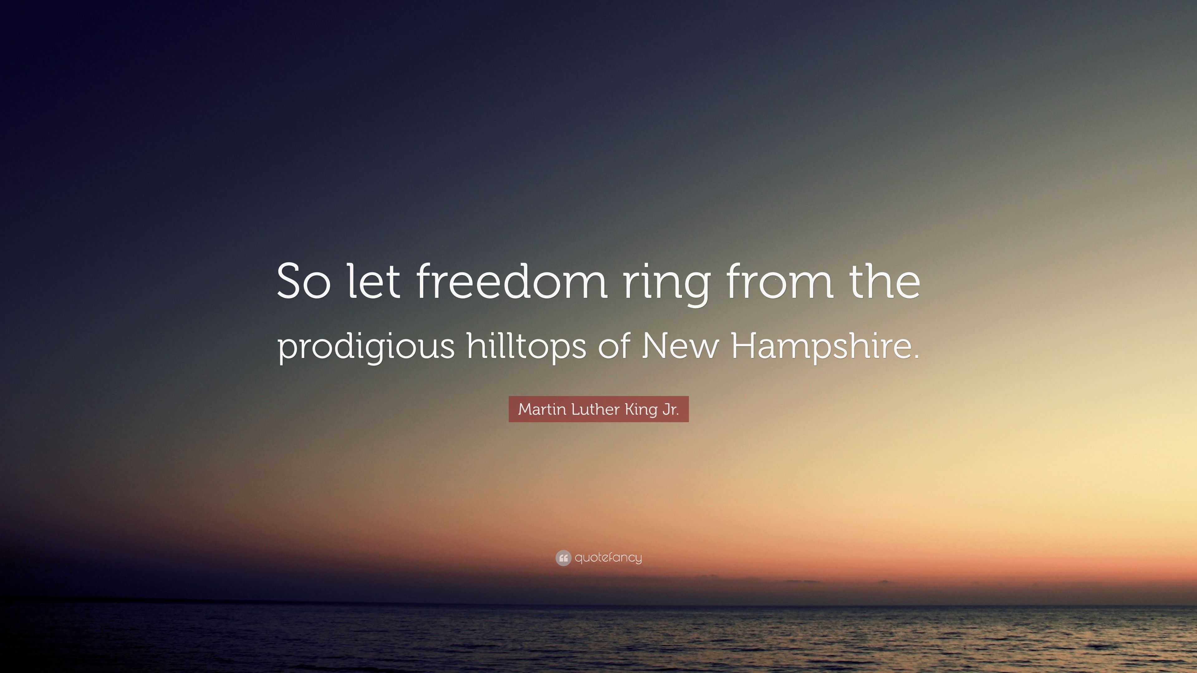 Martin Luther King Jr Quote So Let Freedom Ring From The Prodigious Hilltops Of New Hampshire