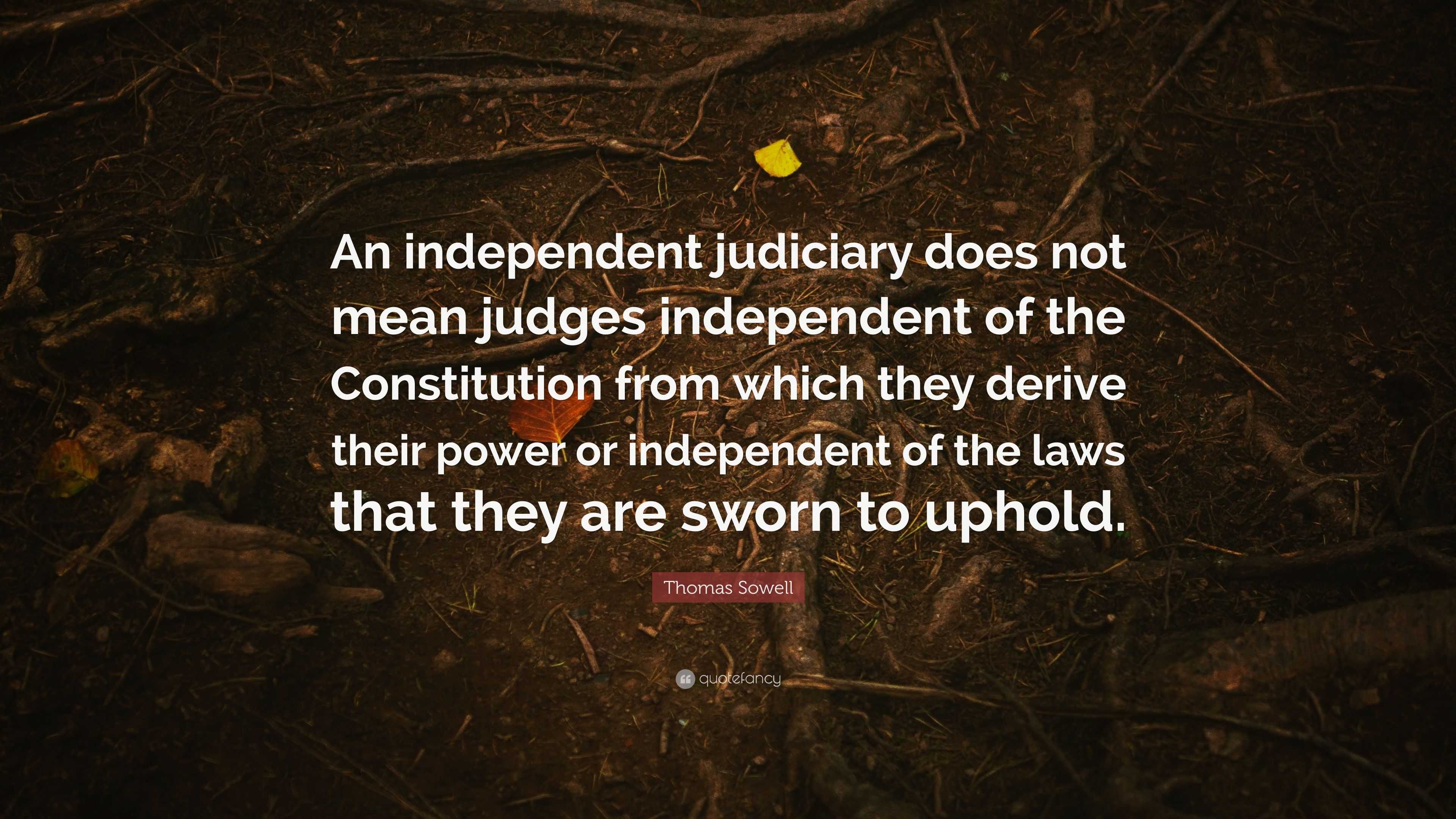 thomas-sowell-quote-an-independent-judiciary-does-not-mean-judges-independent-of-the