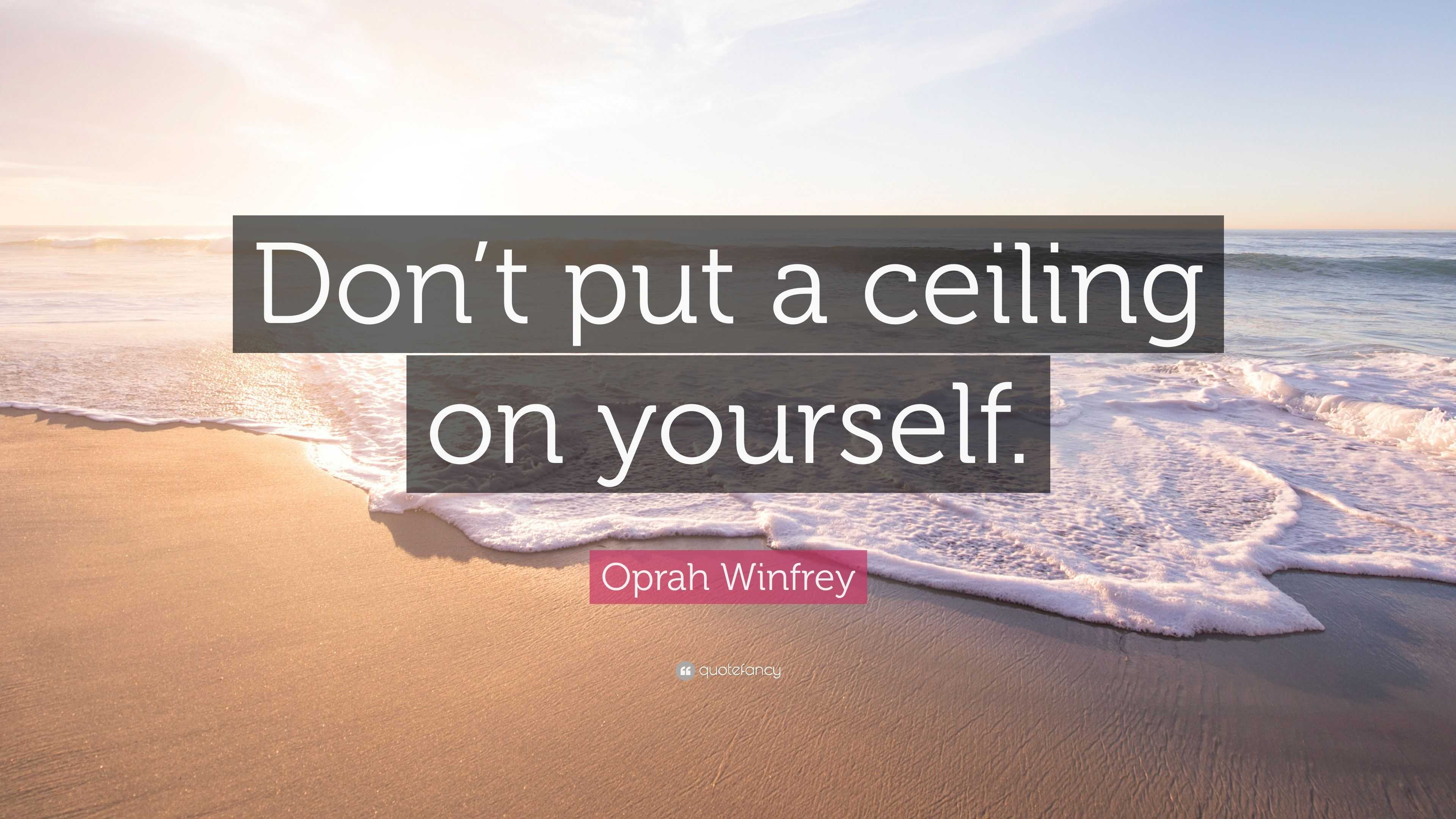 Oprah Winfrey Quote Don T Put A Ceiling On Yourself 7