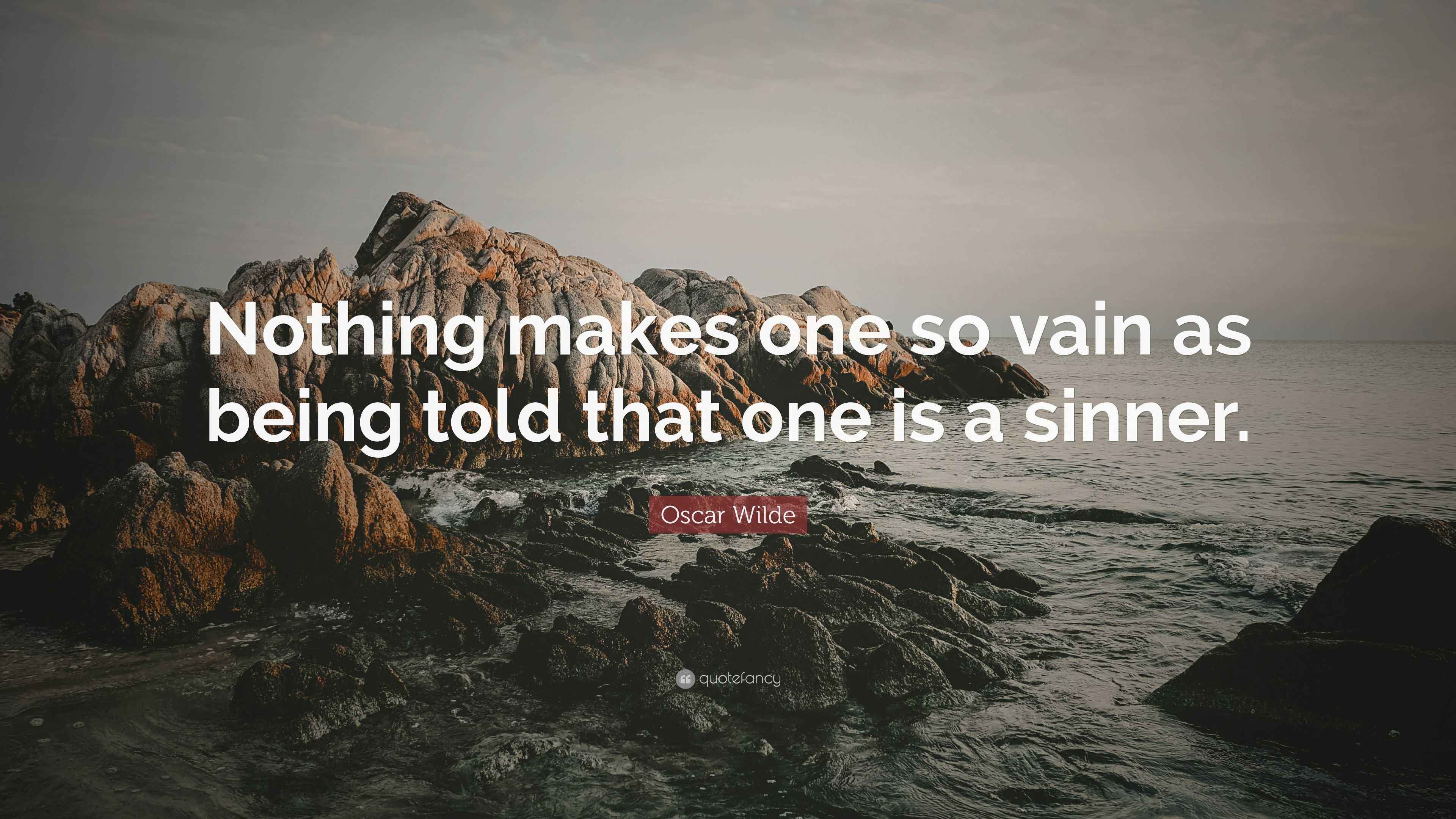 Oscar Wilde Quote “Nothing makes one so vain as being told that one is