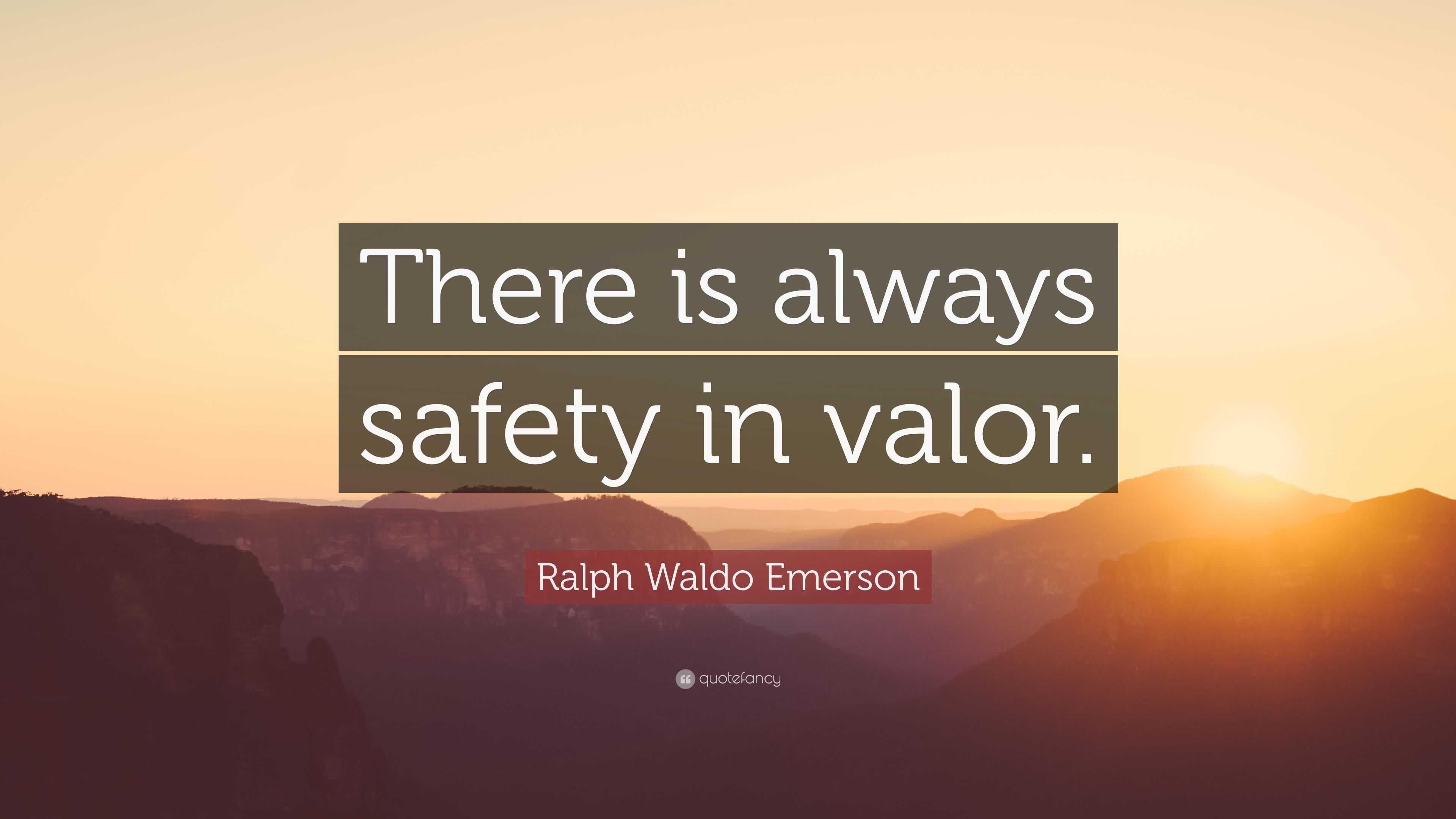 Ralph Waldo Emerson Quote: “There is always safety in valor.”