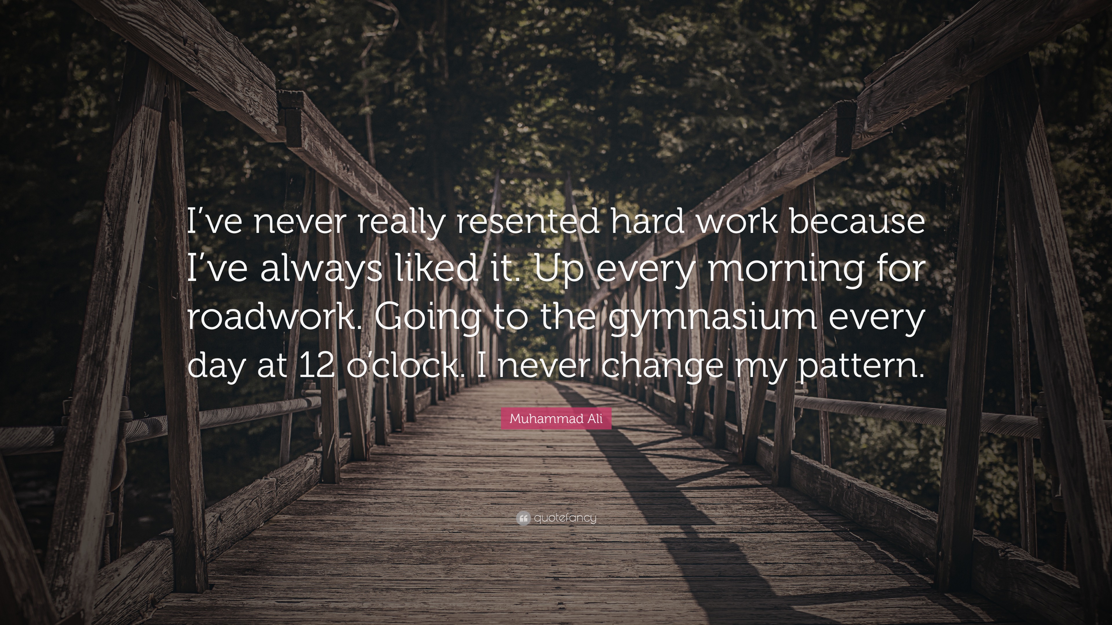 Muhammad Ali Quote: “I’ve never really resented hard work because I’ve ...