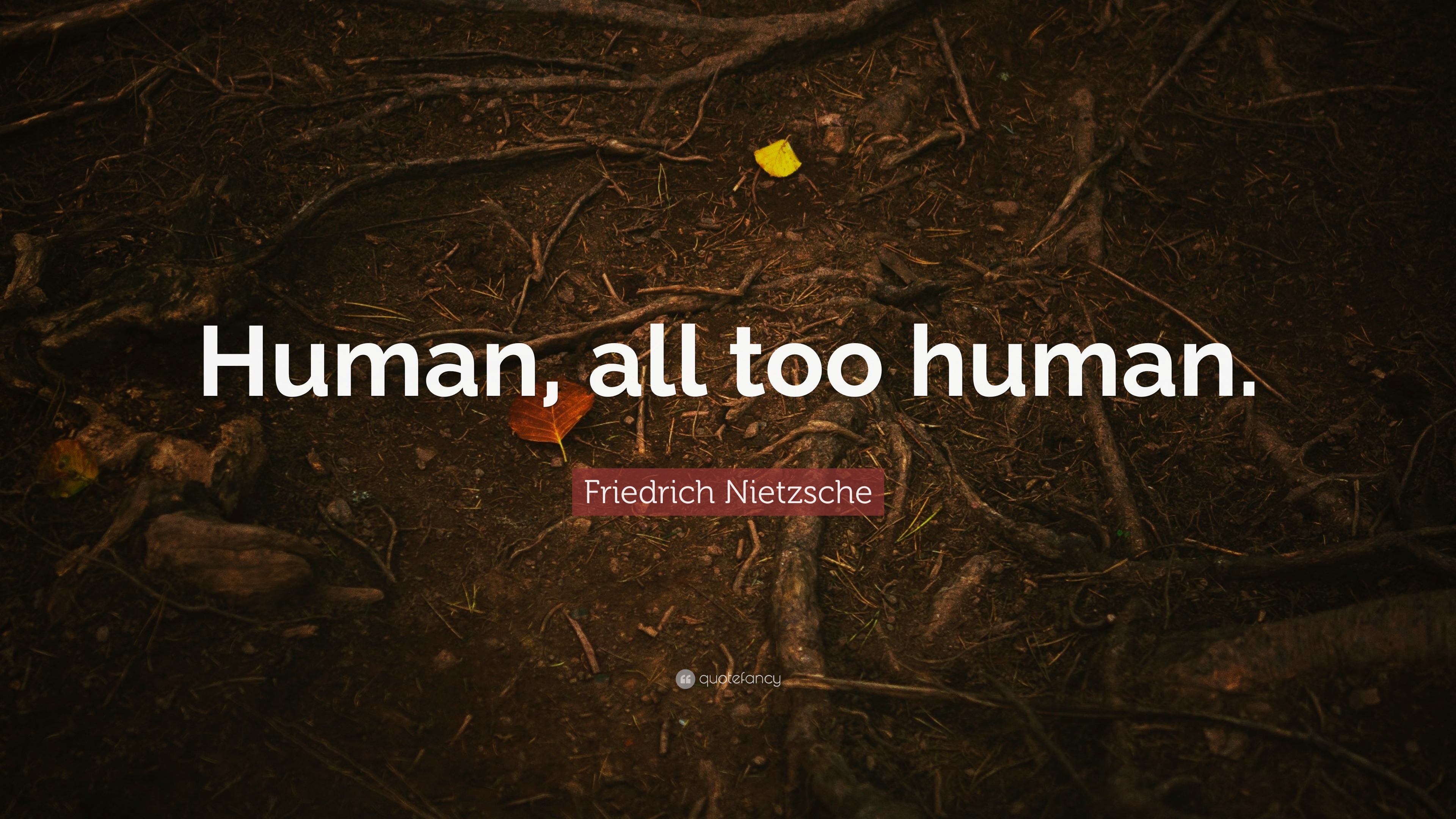 Friedrich Nietzsche Quote “Human, all too