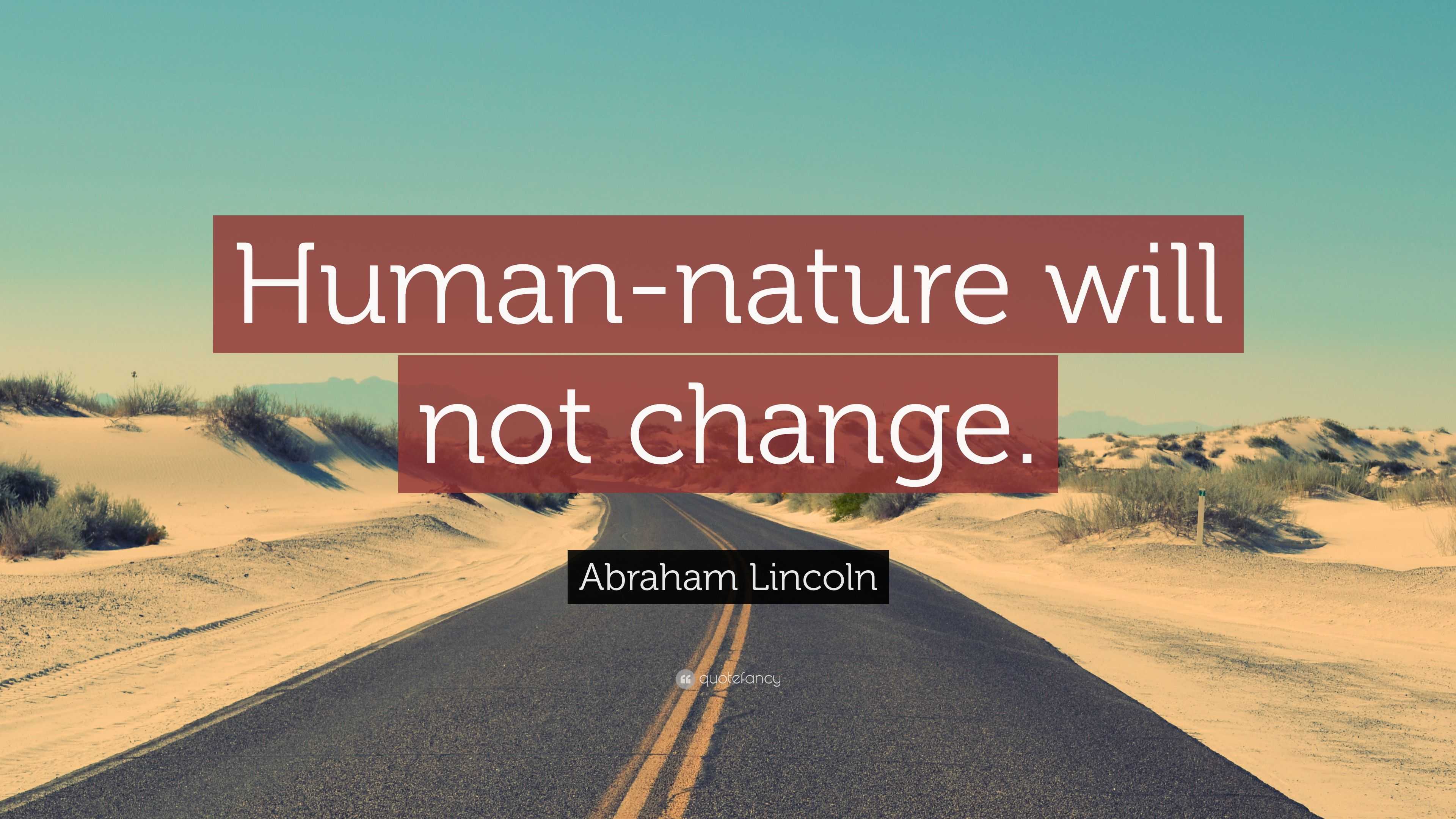 Abraham Lincoln Quote: “Human-nature will not change.”