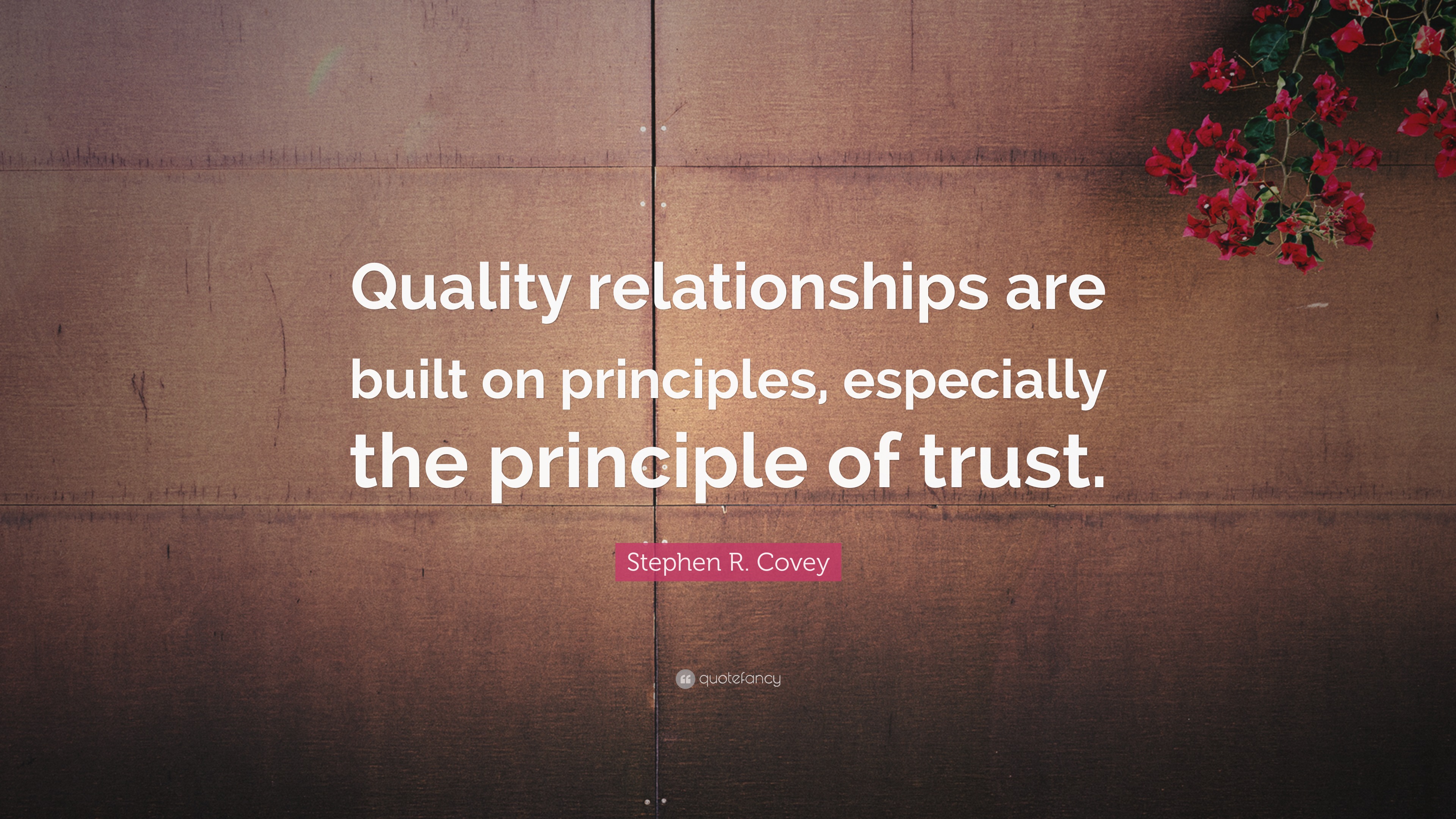 Stephen R. Covey Quote: “Quality relationships are built on principles ...