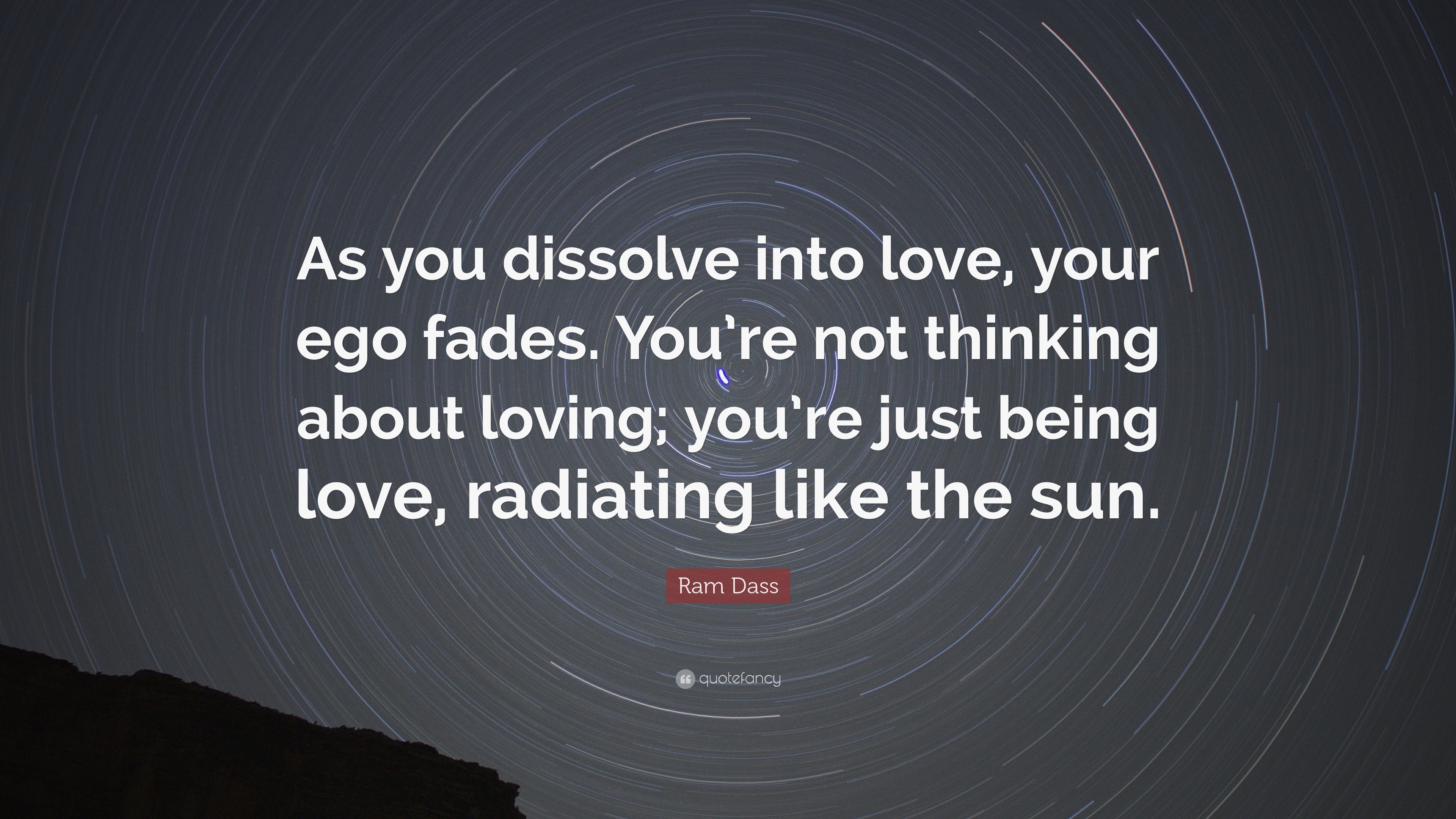 Ram Dass Quote “As you dissolve into love your ego fades You