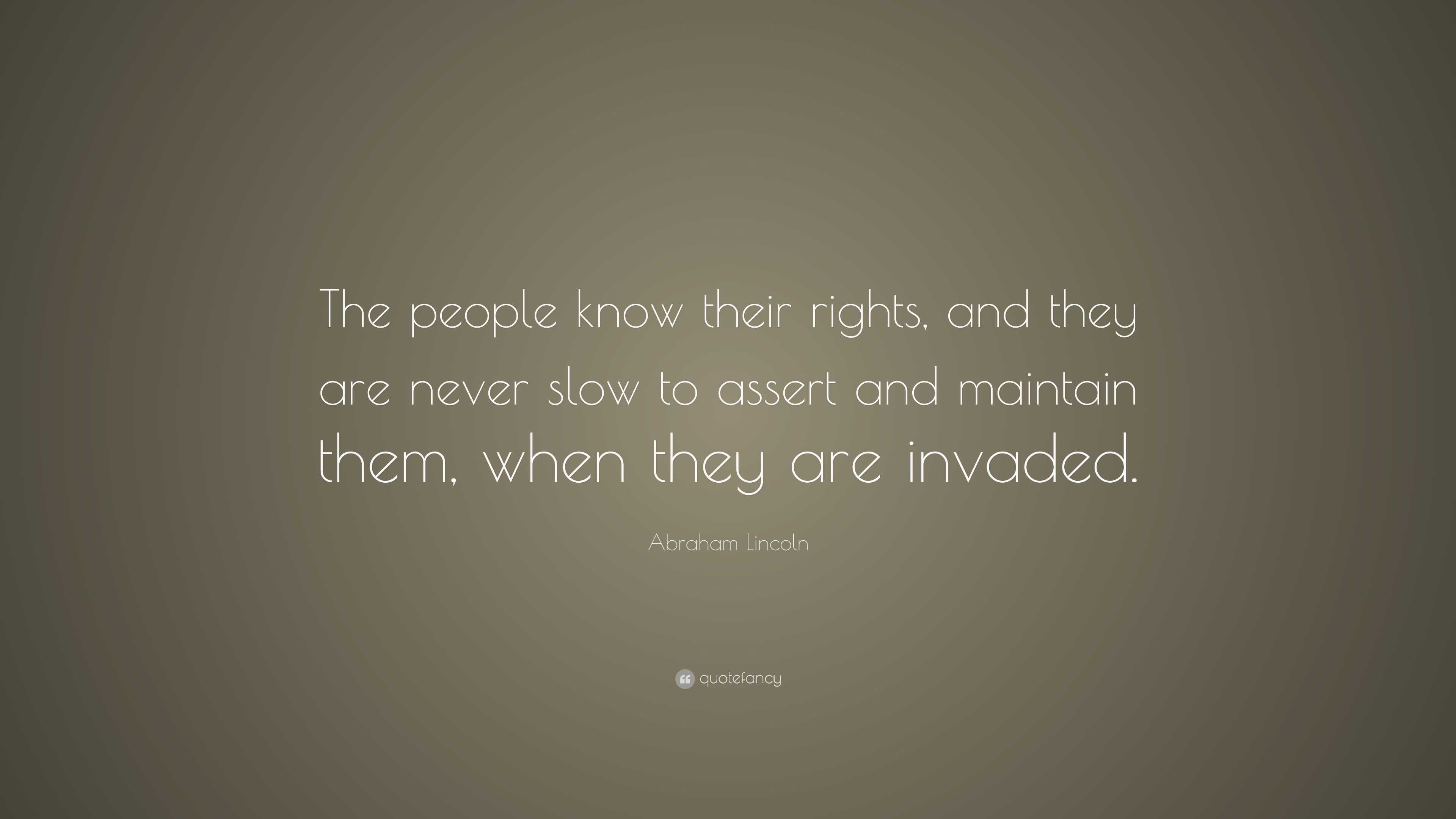 Abraham Lincoln Quote: “The people know their rights, and they are ...