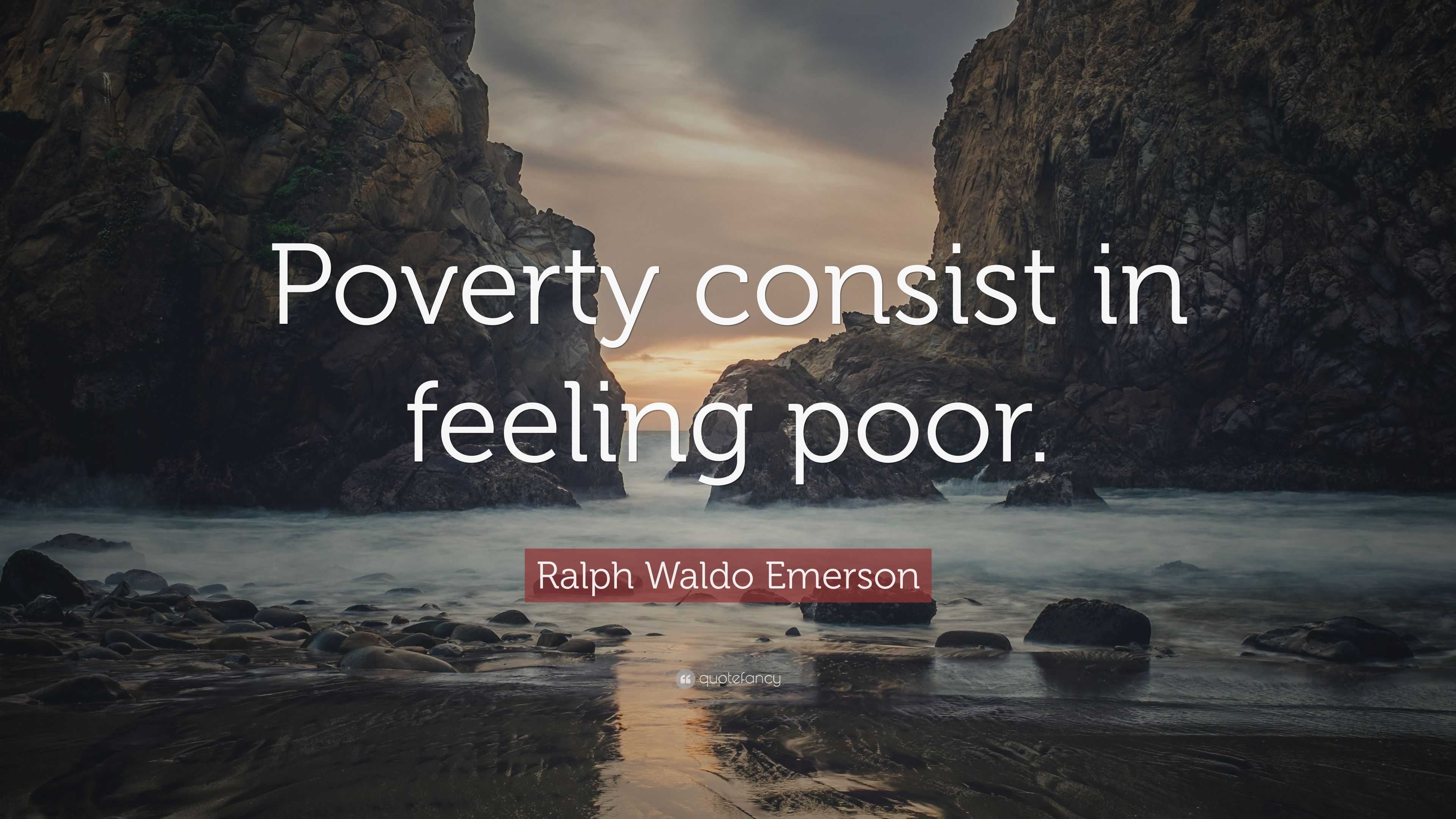 Ralph Waldo Emerson Quote: “Poverty consist in feeling poor.”