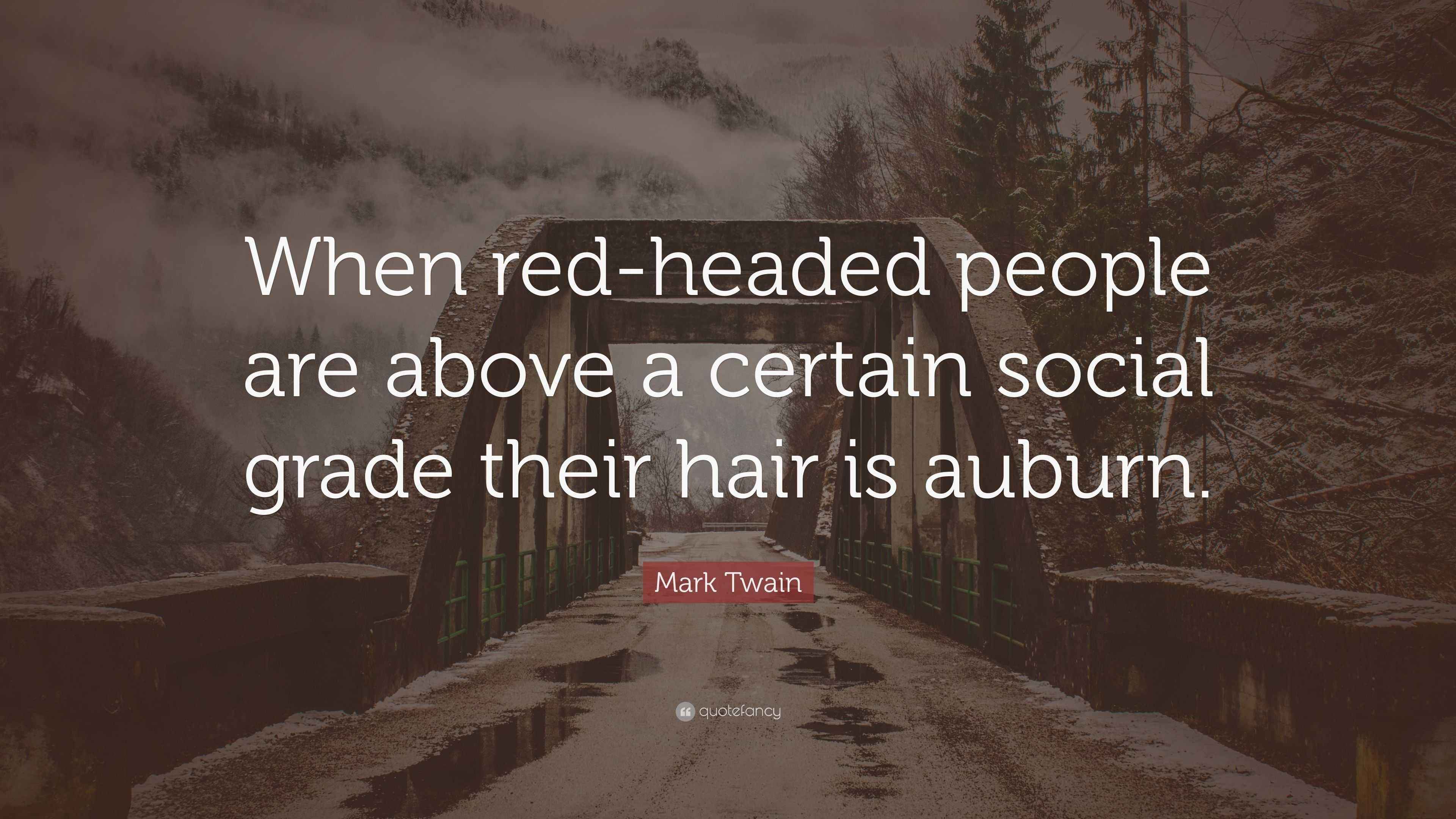 Mark Twain Quote: “When red-headed people are above a certain social ...
