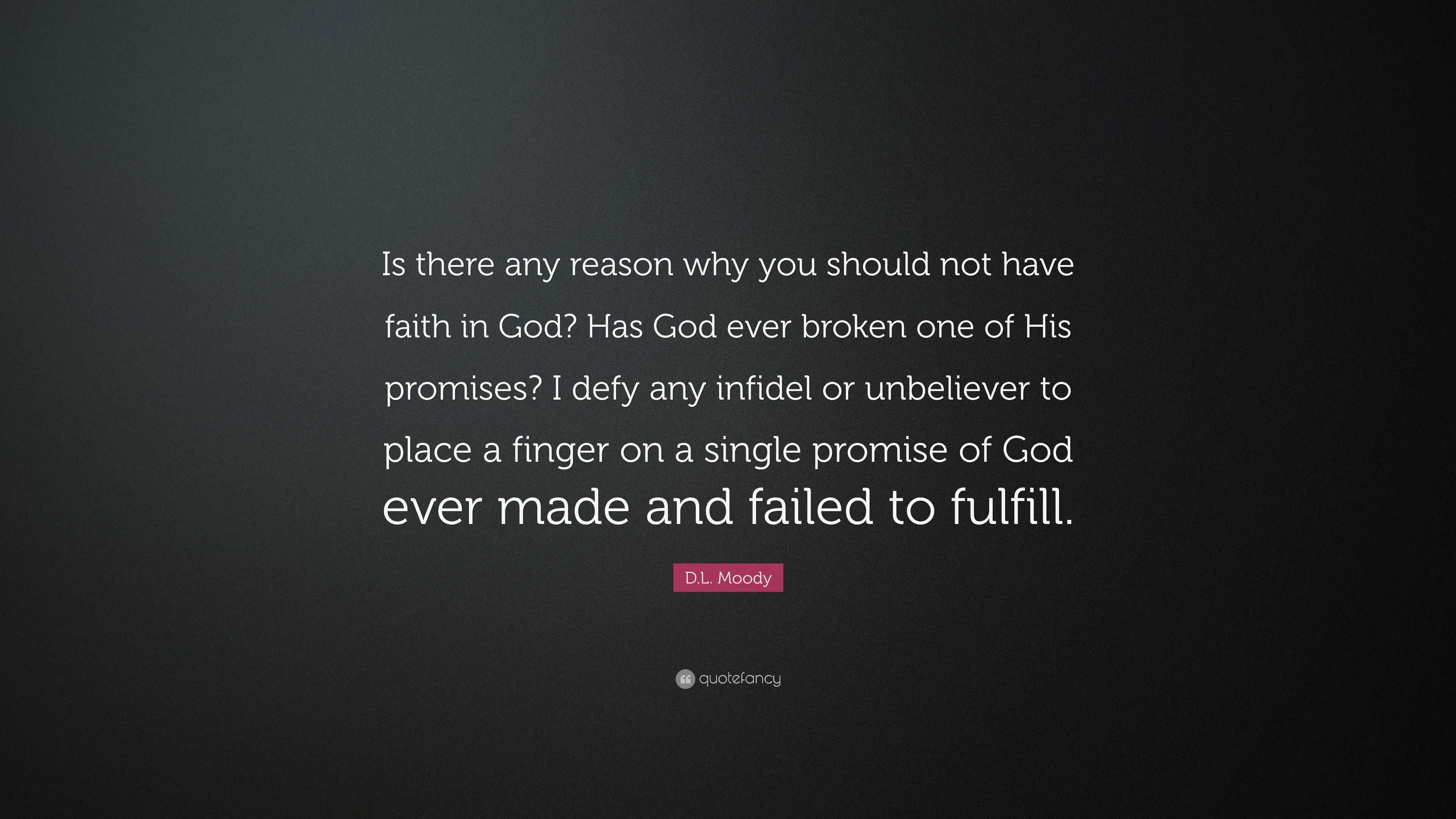 D.L. Moody Quote: “Is there any reason why you should not have faith in ...