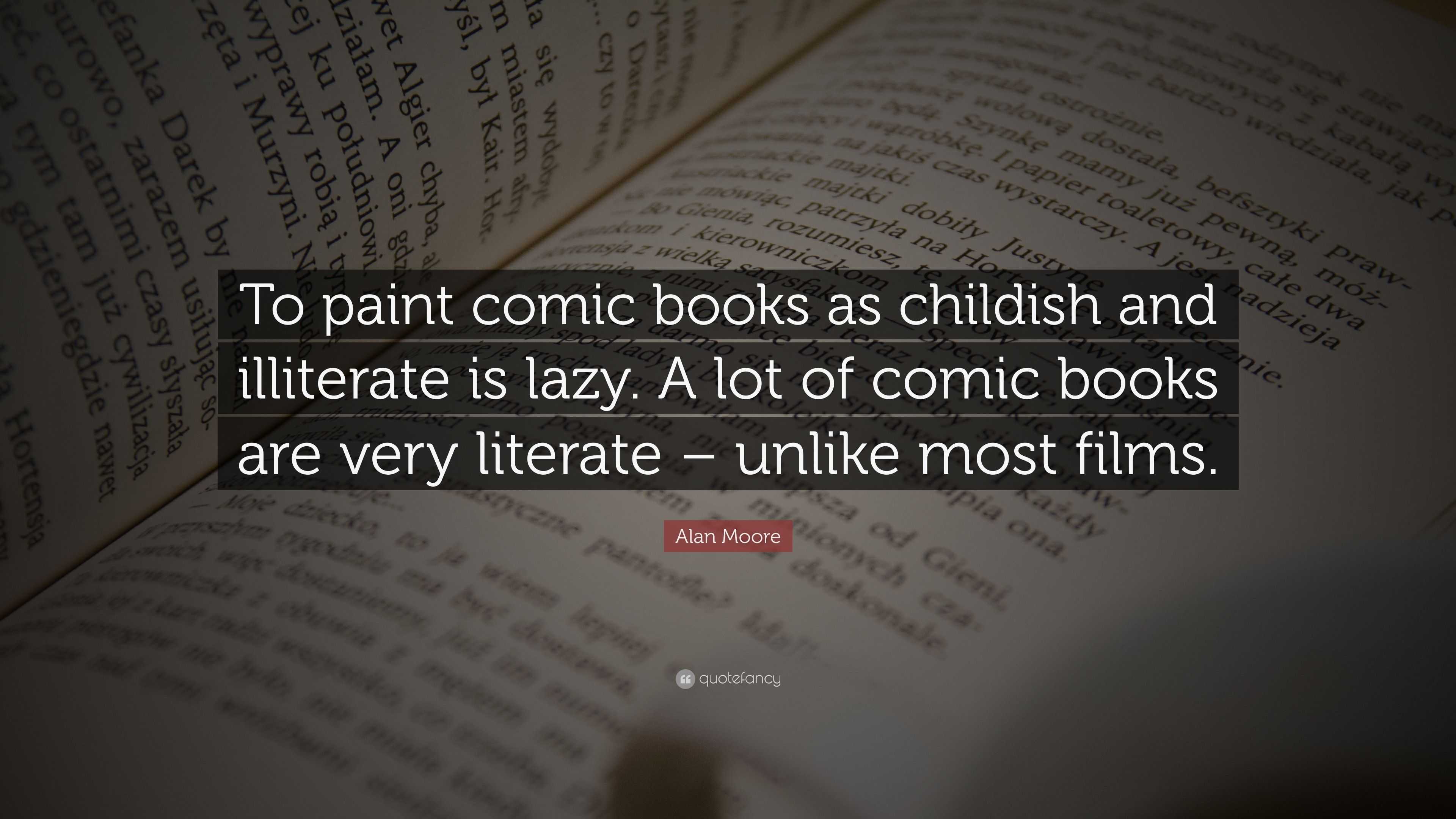 Alan Moore Quote: “to Paint Comic Books As Childish And Illiterate Is 