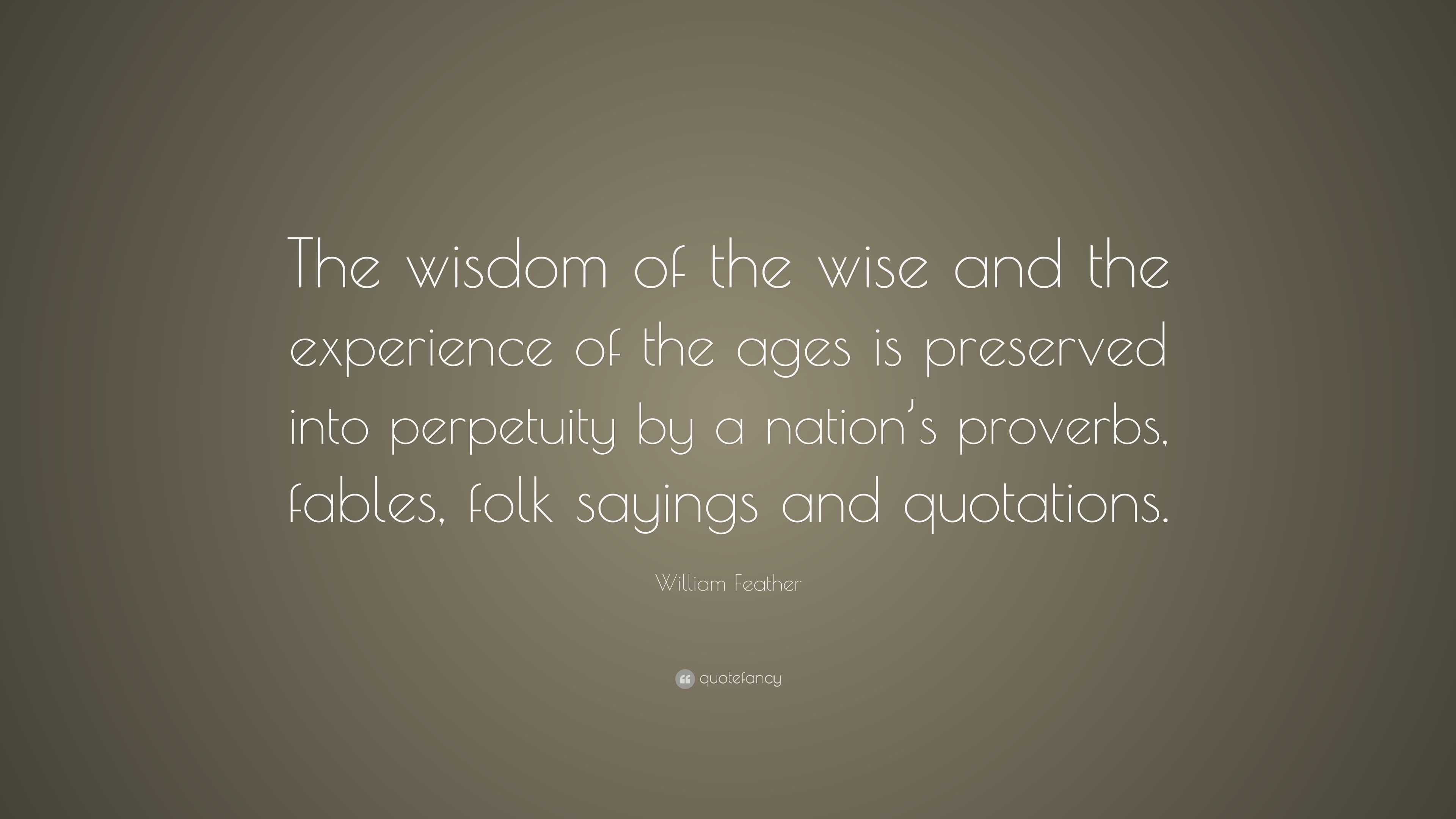 William Feather Quote: “The wisdom of the wise and the experience of ...