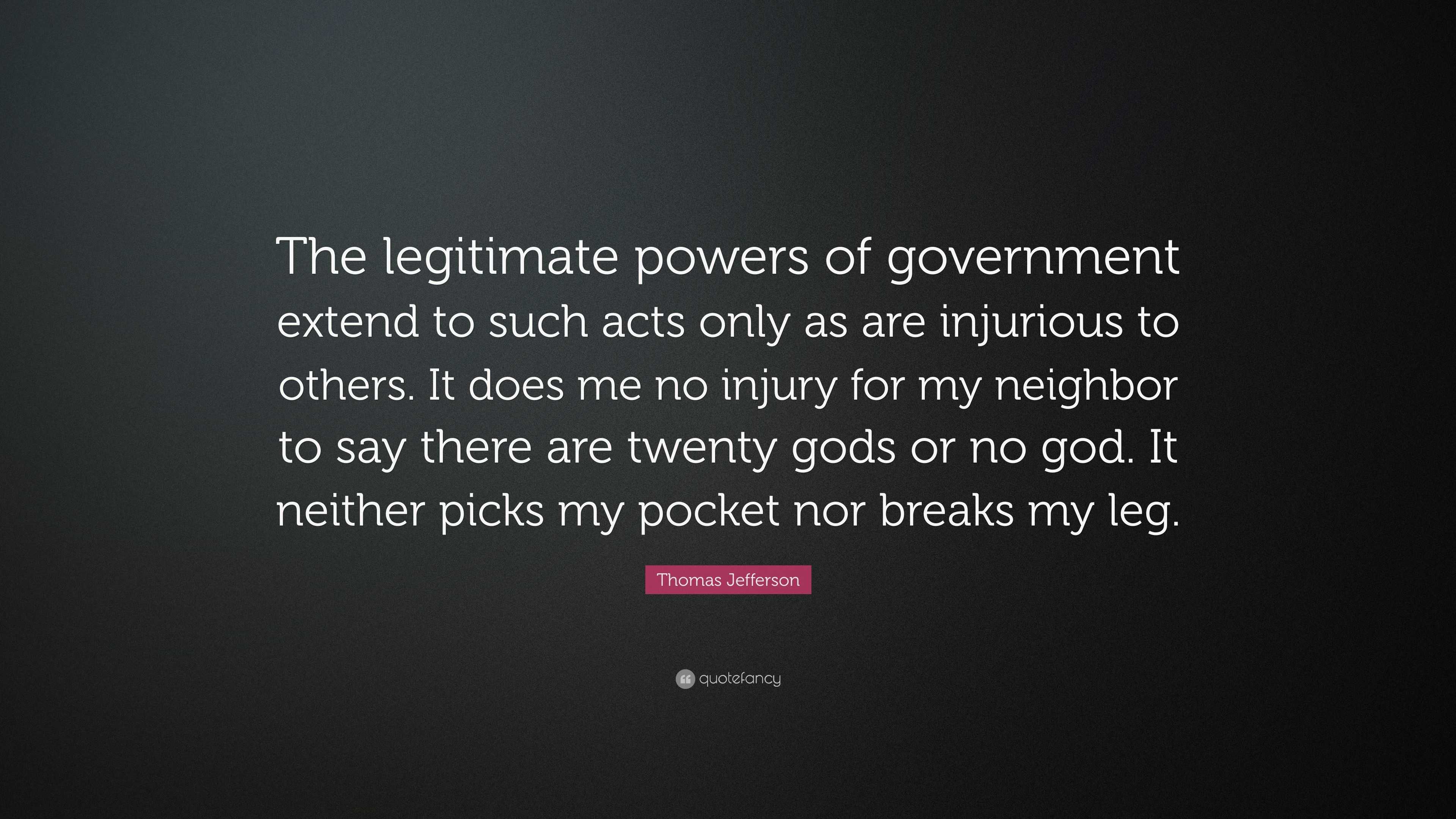 Thomas Jefferson Quote: “The legitimate powers of government extend to ...