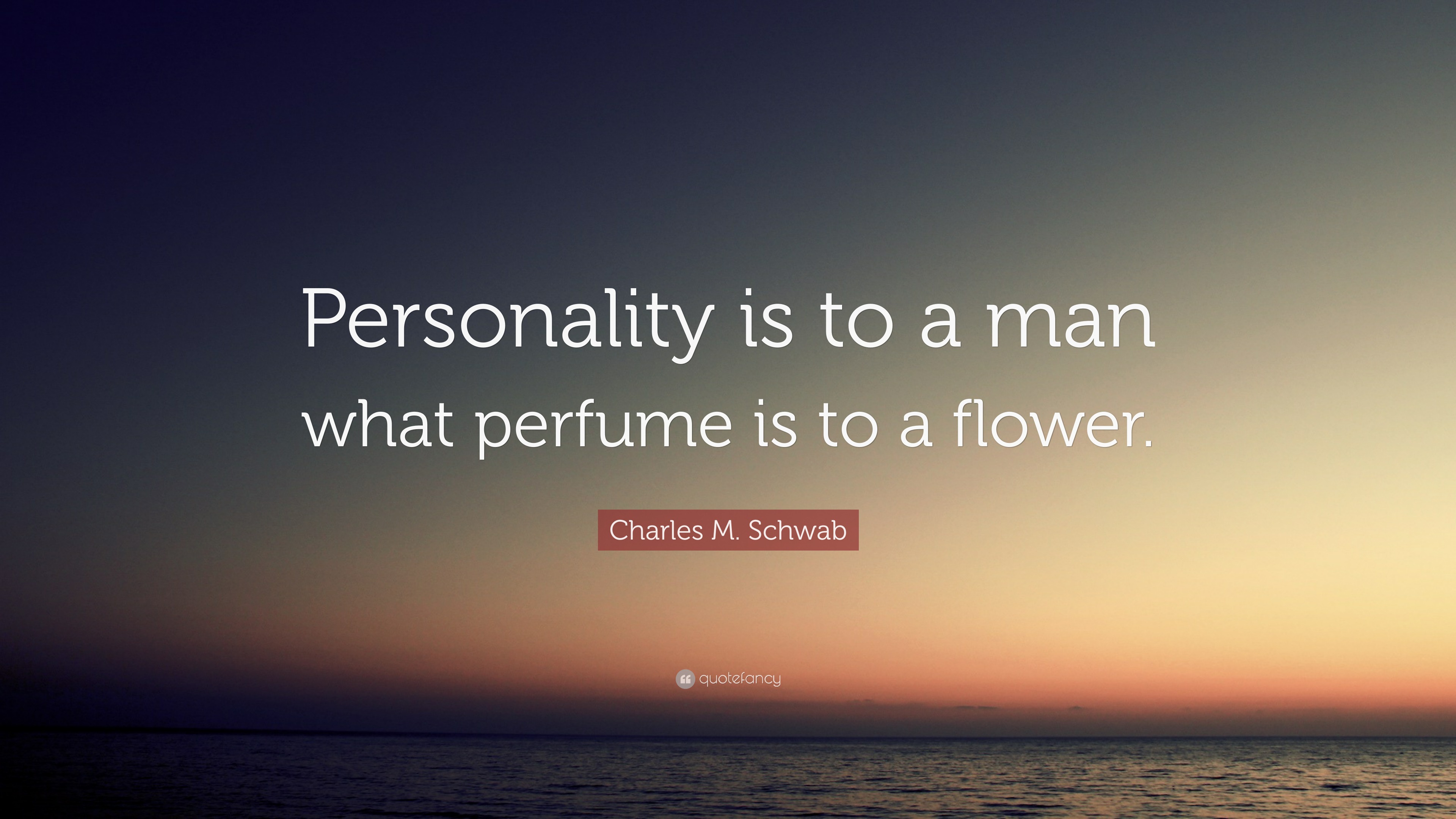 Charles M. Schwab Quote: “Personality is to a man what ...