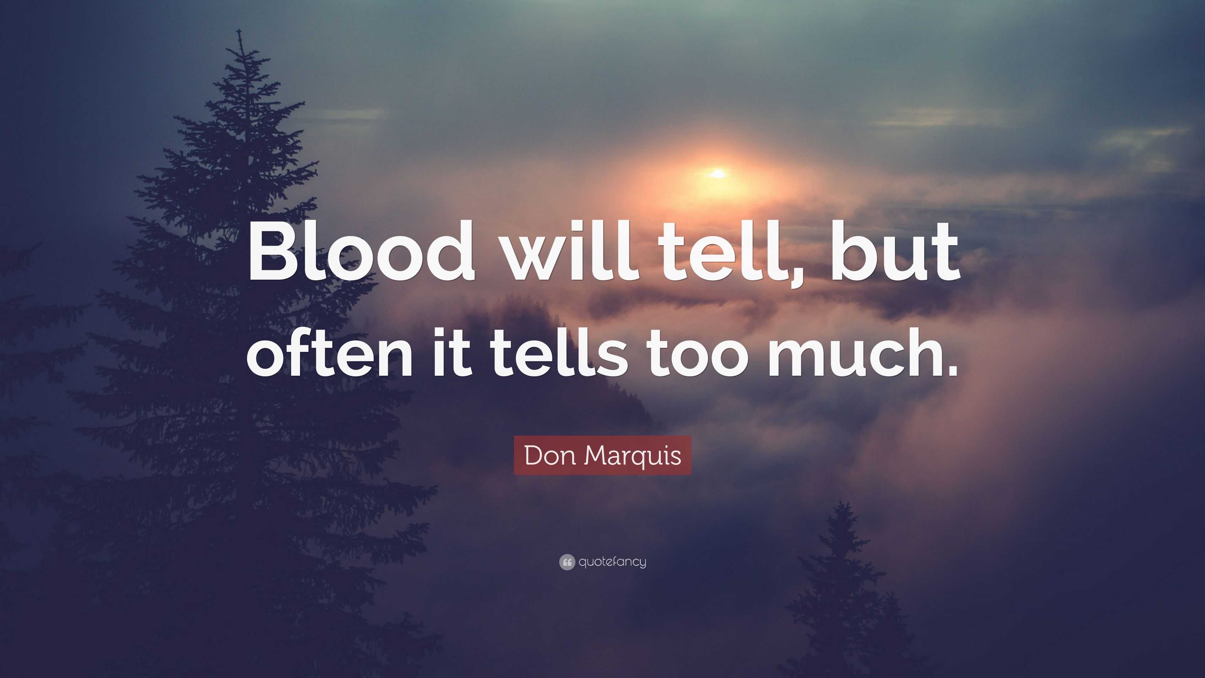 Don Marquis Quote: “Blood will tell, but often it tells too much.”