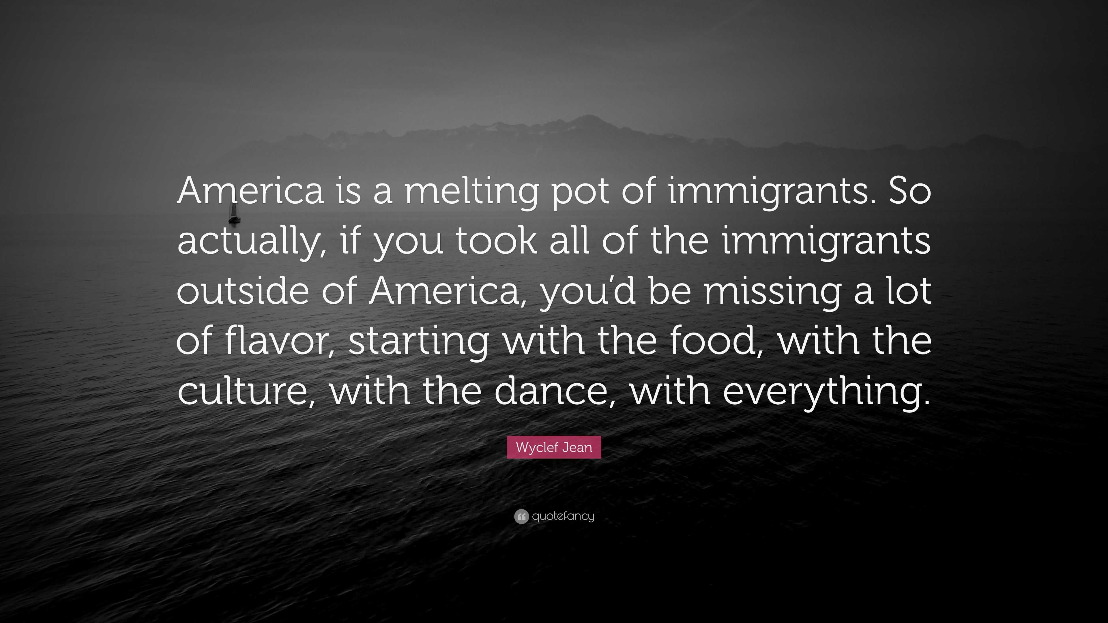 wyclef-jean-quote-america-is-a-melting-pot-of-immigrants-so-actually