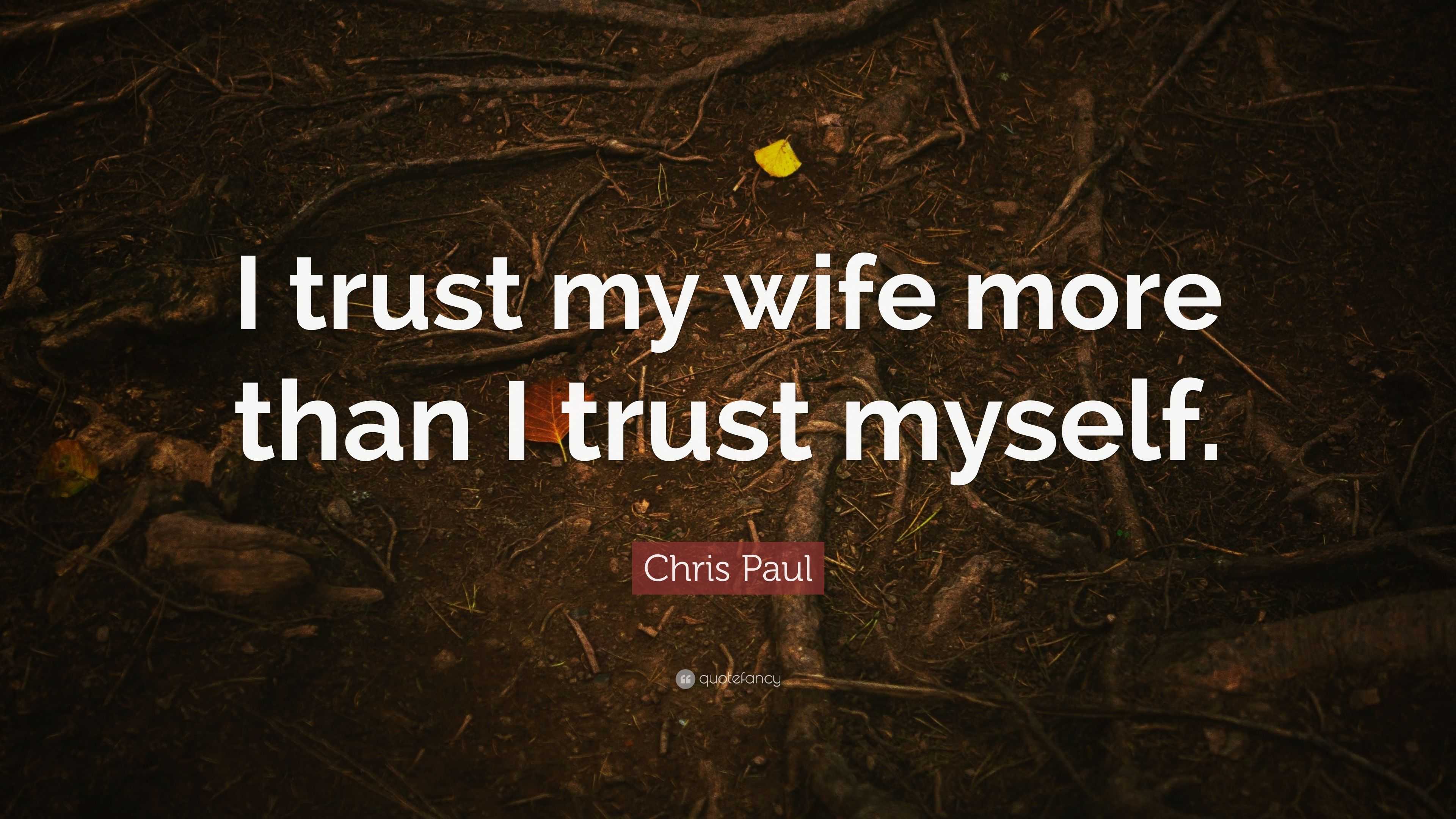 Chris Paul Quote “i Trust My Wife More Than I Trust Myself ”
