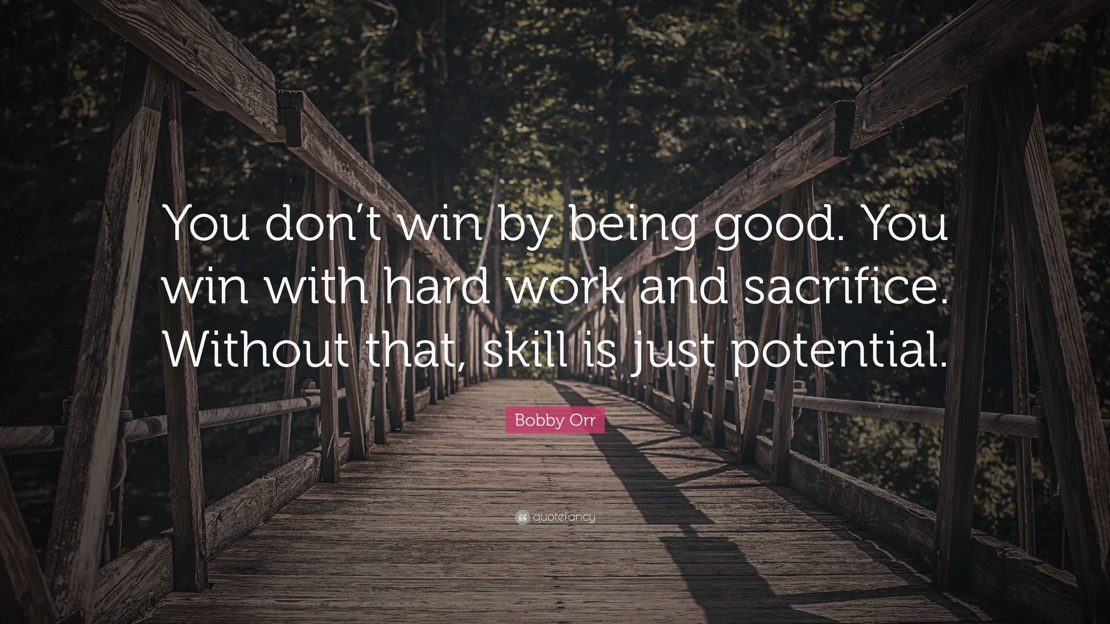 Bobby Orr Quote: “You don’t win by being good. You win with hard work ...