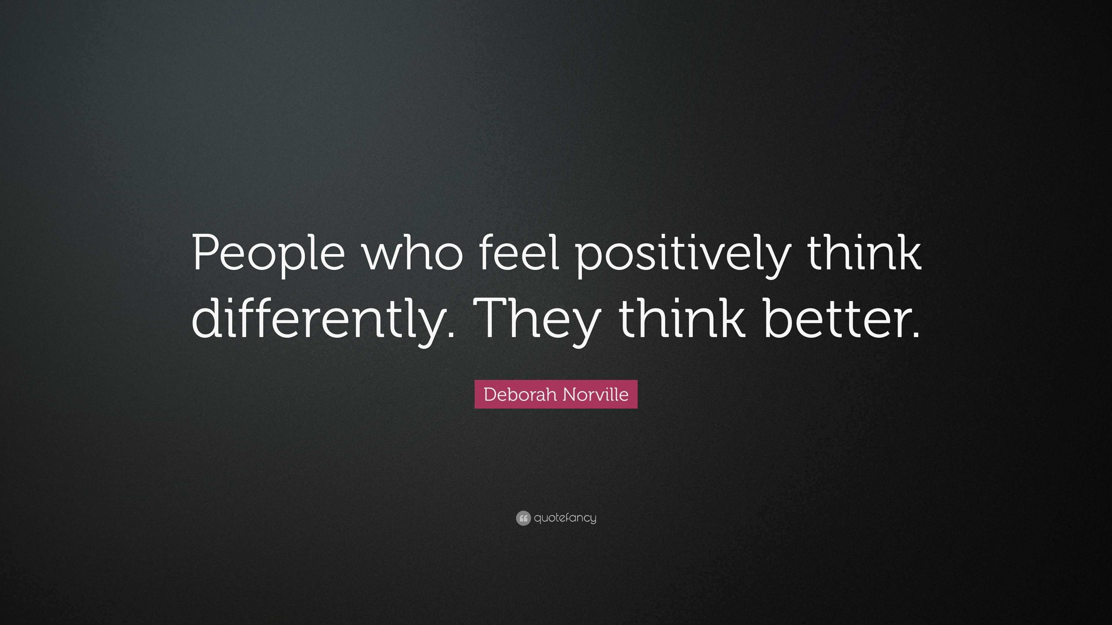 Deborah Norville Quote: “People who feel positively think differently ...